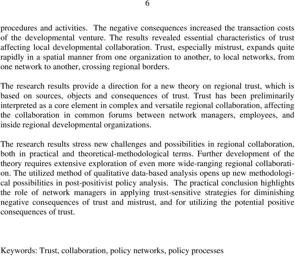 Trust, especially mistrust, expands quite rapidly in a spatial manner from one organization to another, to local networks, from one network to another, crossing regional borders.