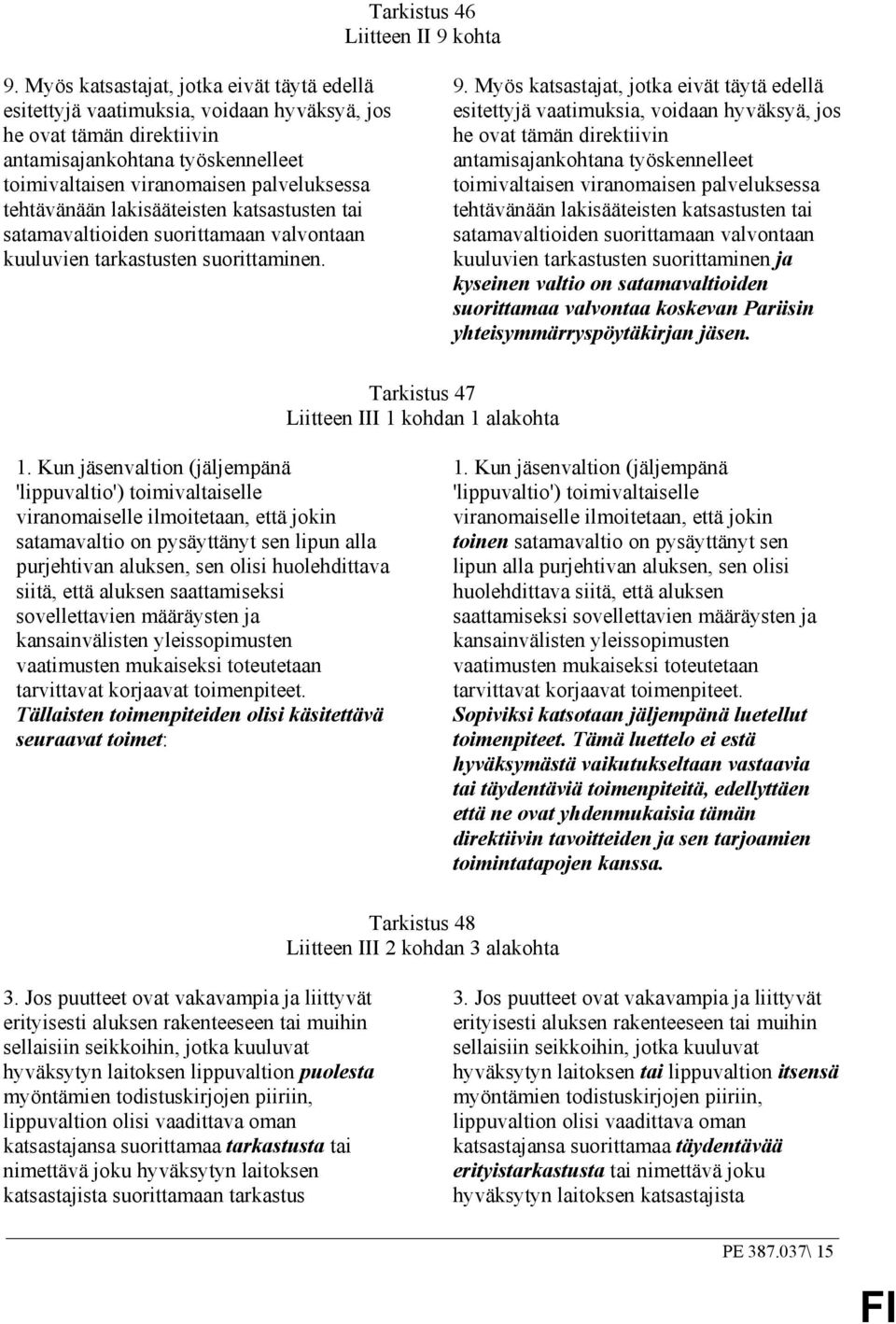 tehtävänään lakisääteisten katsastusten tai satamavaltioiden suorittamaan valvontaan kuuluvien tarkastusten suorittaminen. 9.