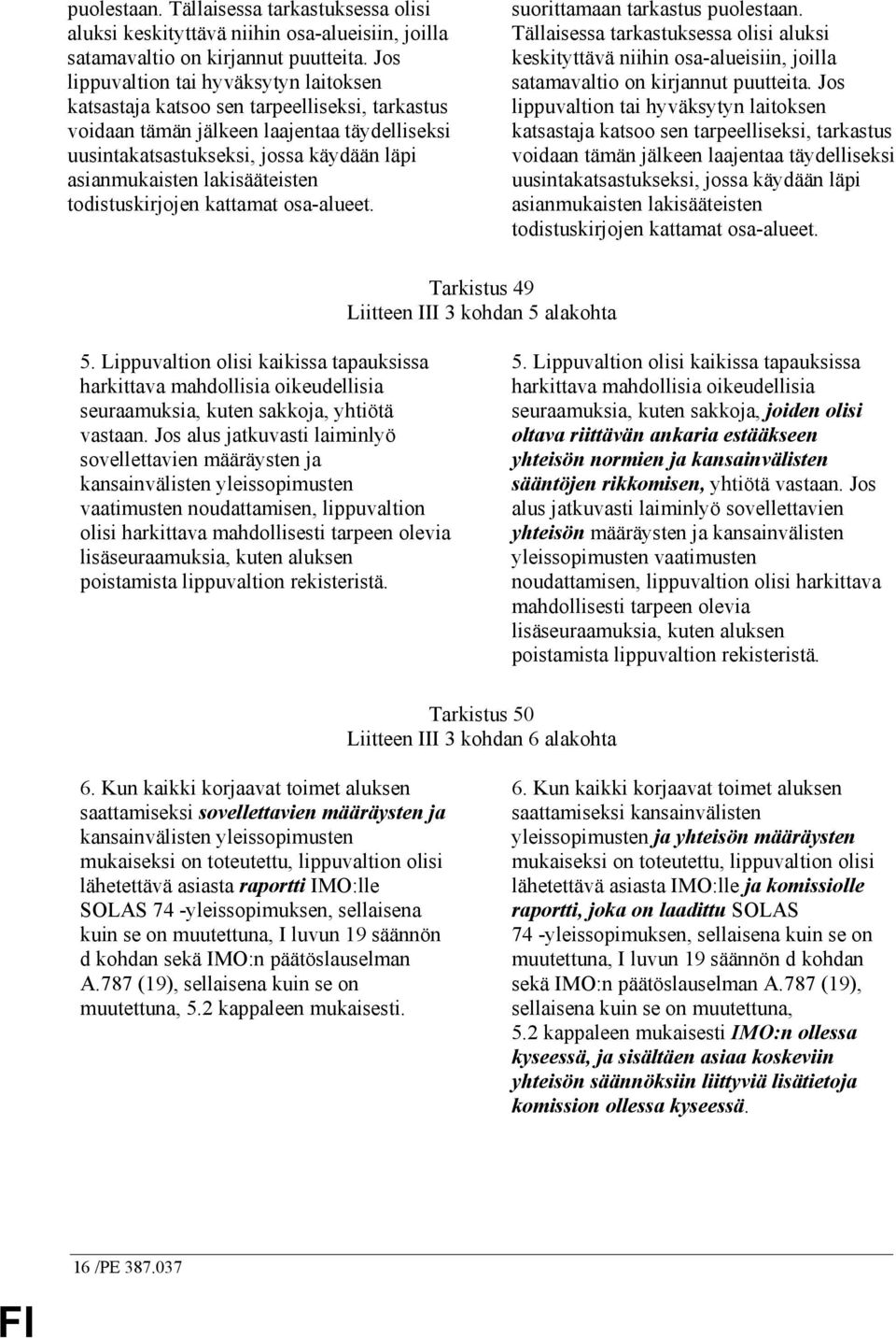 lakisääteisten todistuskirjojen kattamat osa-alueet. suorittamaan tarkastus   lakisääteisten todistuskirjojen kattamat osa-alueet. Tarkistus 49 Liitteen III 3 kohdan 5 alakohta 5.