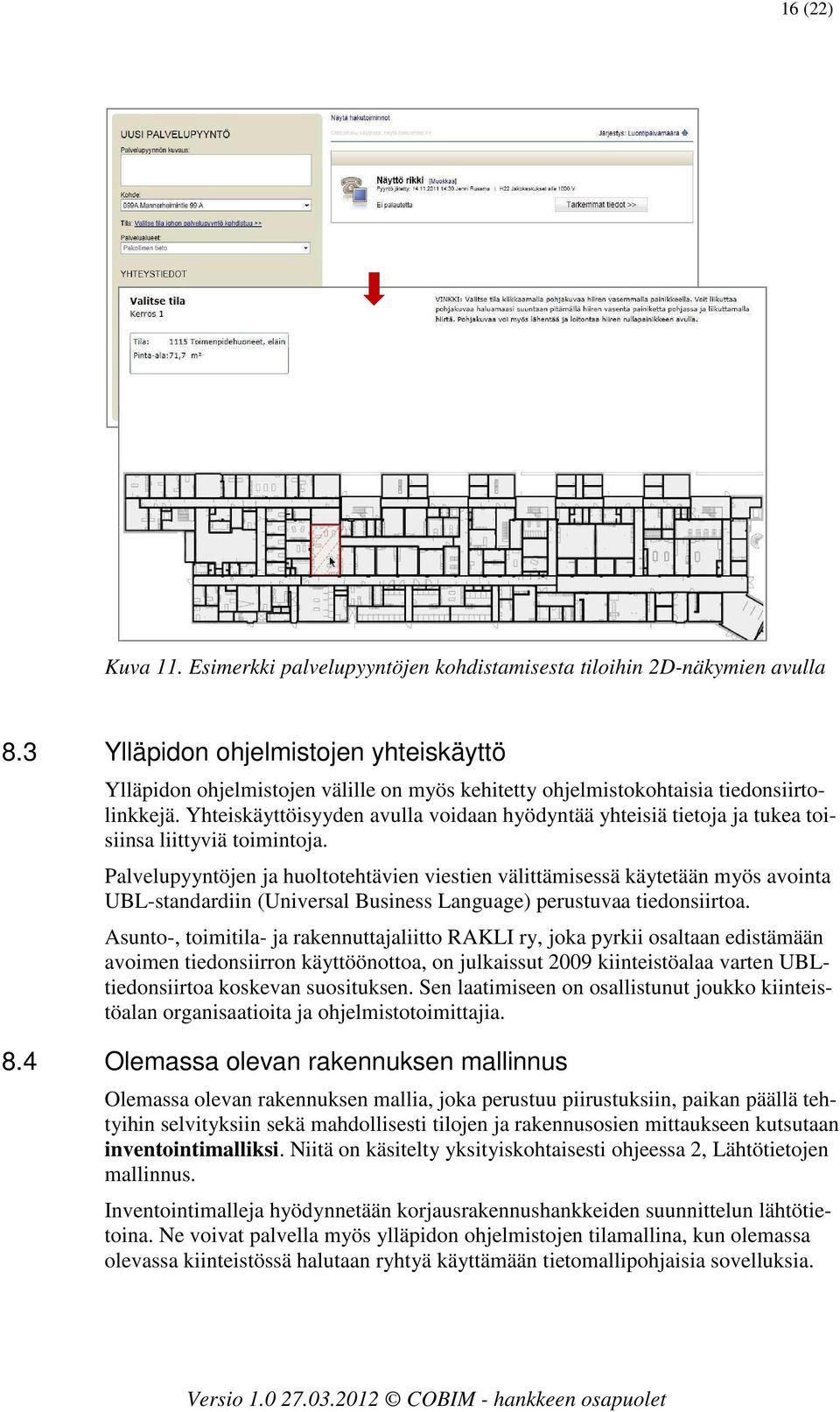 Yhteiskäyttöisyyden avulla voidaan hyödyntää yhteisiä tietoja ja tukea toisiinsa liittyviä toimintoja.