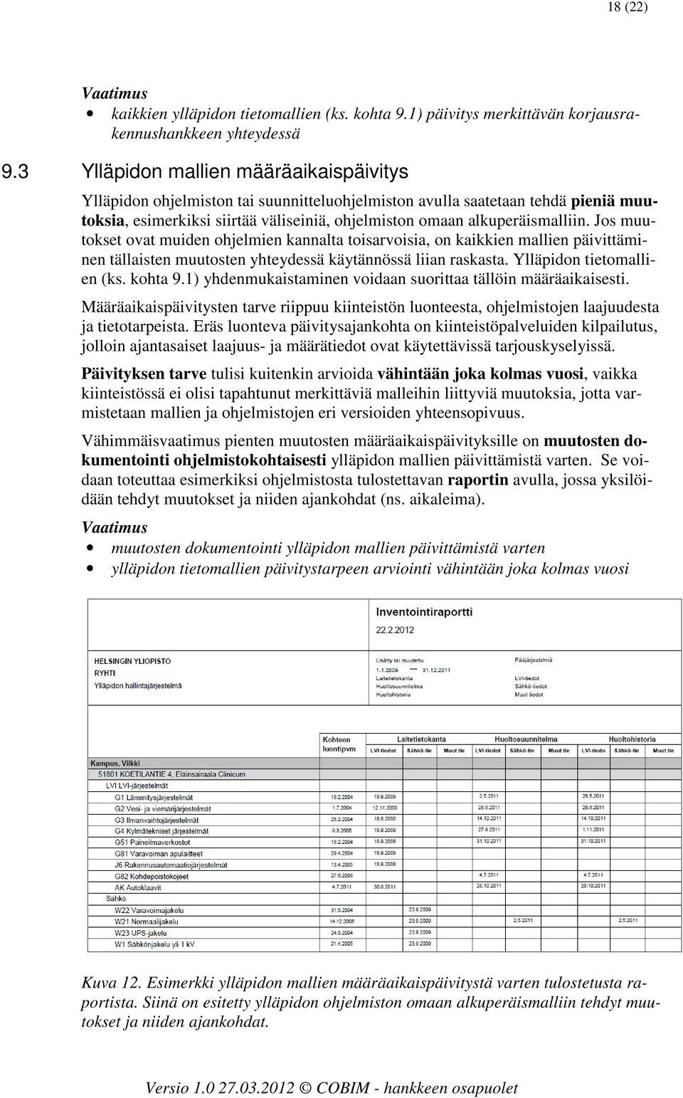 Jos muutokset ovat muiden ohjelmien kannalta toisarvoisia, on kaikkien mallien päivittäminen tällaisten muutosten yhteydessä käytännössä liian raskasta. Ylläpidon tietomallien (ks. kohta 9.