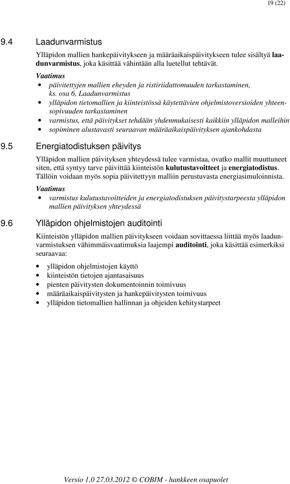 osa 6, Laadunvarmistus ylläpidon tietomallien ja kiinteistössä käytettävien ohjelmistoversioiden yhteensopivuuden tarkastaminen varmistus, että päivitykset tehdään yhdenmukaisesti kaikkiin ylläpidon