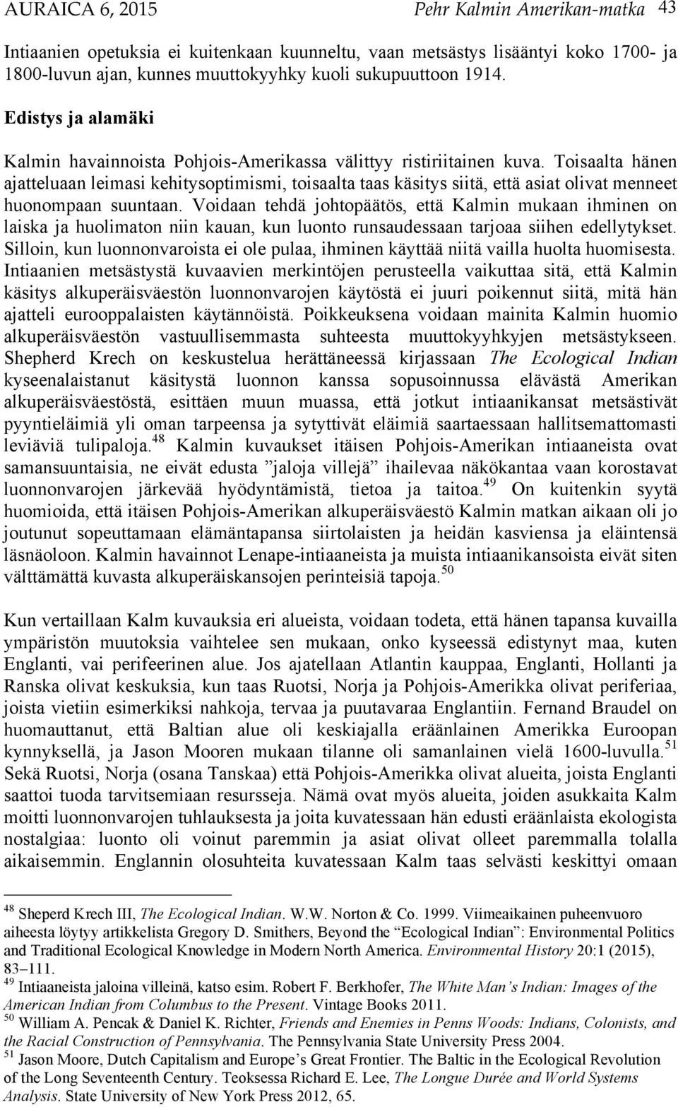Toisaalta hänen ajatteluaan leimasi kehitysoptimismi, toisaalta taas käsitys siitä, että asiat olivat menneet huonompaan suuntaan.