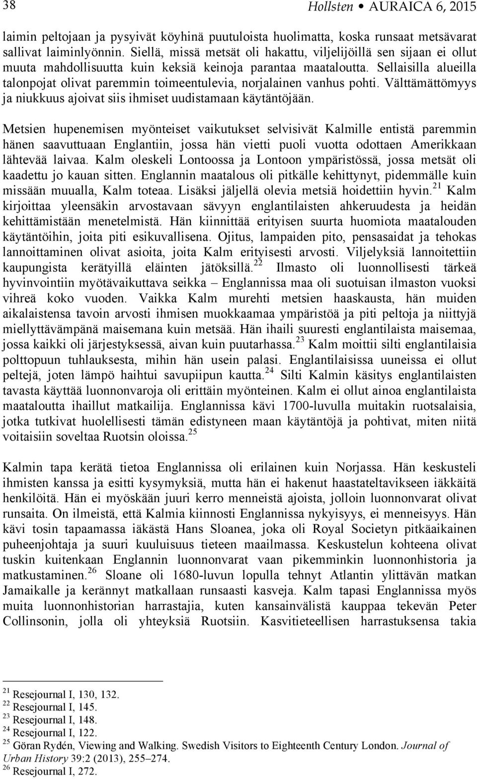 Sellaisilla alueilla talonpojat olivat paremmin toimeentulevia, norjalainen vanhus pohti. Välttämättömyys ja niukkuus ajoivat siis ihmiset uudistamaan käytäntöjään.