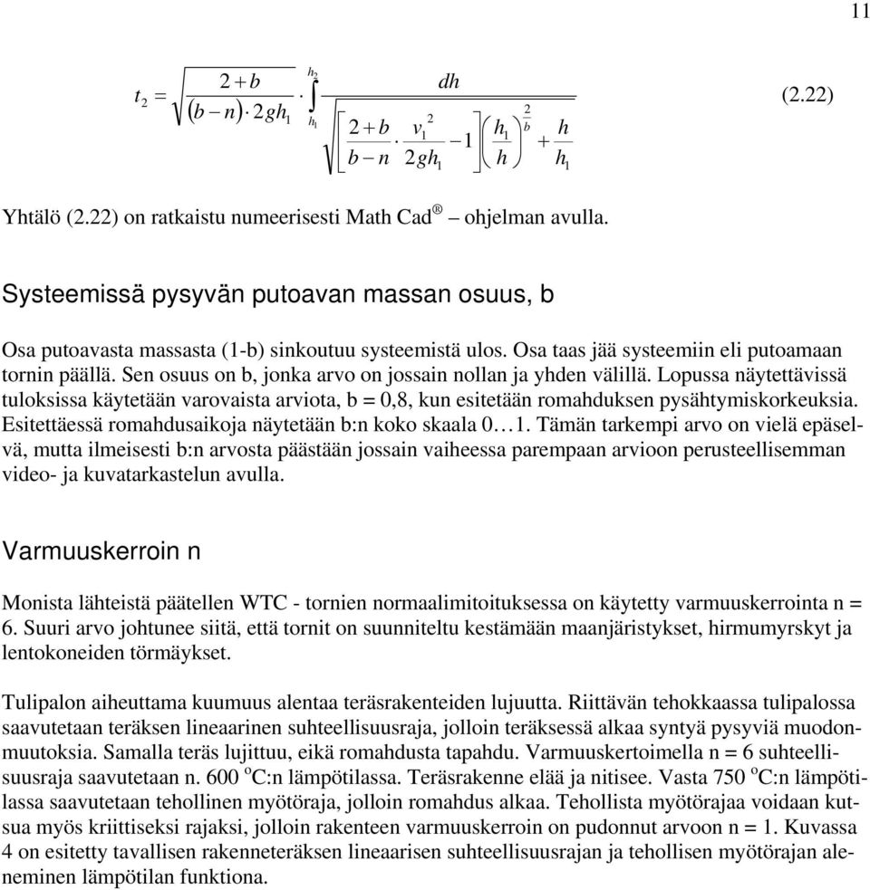 Lopussa äytettäissä tuloksissa käytetää aroaista ariota,,8, ku esitetää romadukse pysätymiskorkeuksia. Esitettäessä romadusaikoja äytetää : koko skaala.