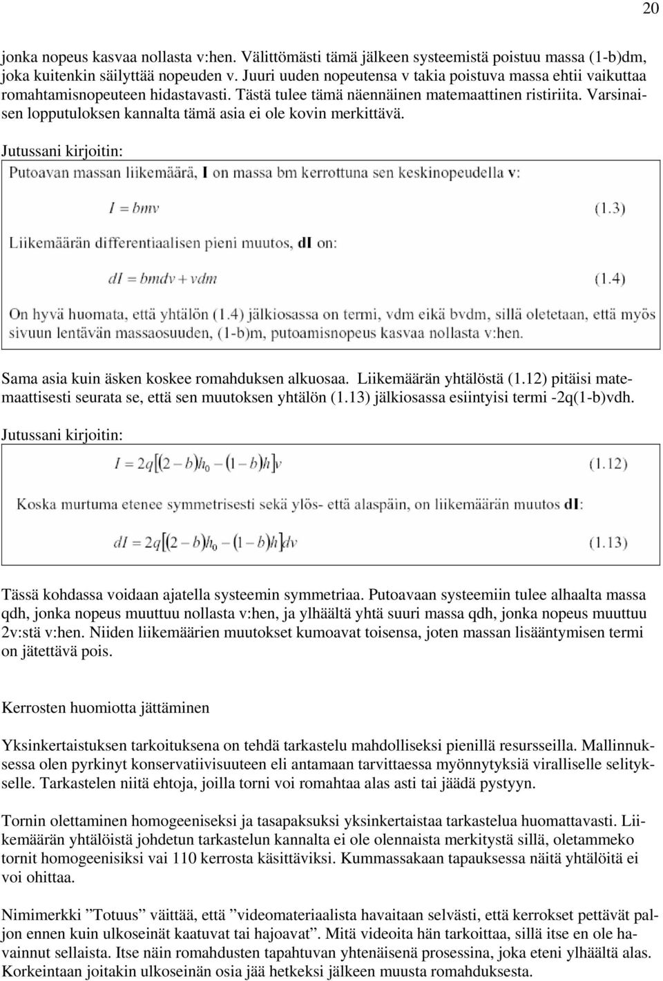 ) pitäisi matemaattisesti seurata se, että se muutokse ytälö (.3) jälkiosassa esiityisi termi -q(-)d. Jutussai kirjoiti: Tässä kodassa oidaa ajatella systeemi symmetriaa.