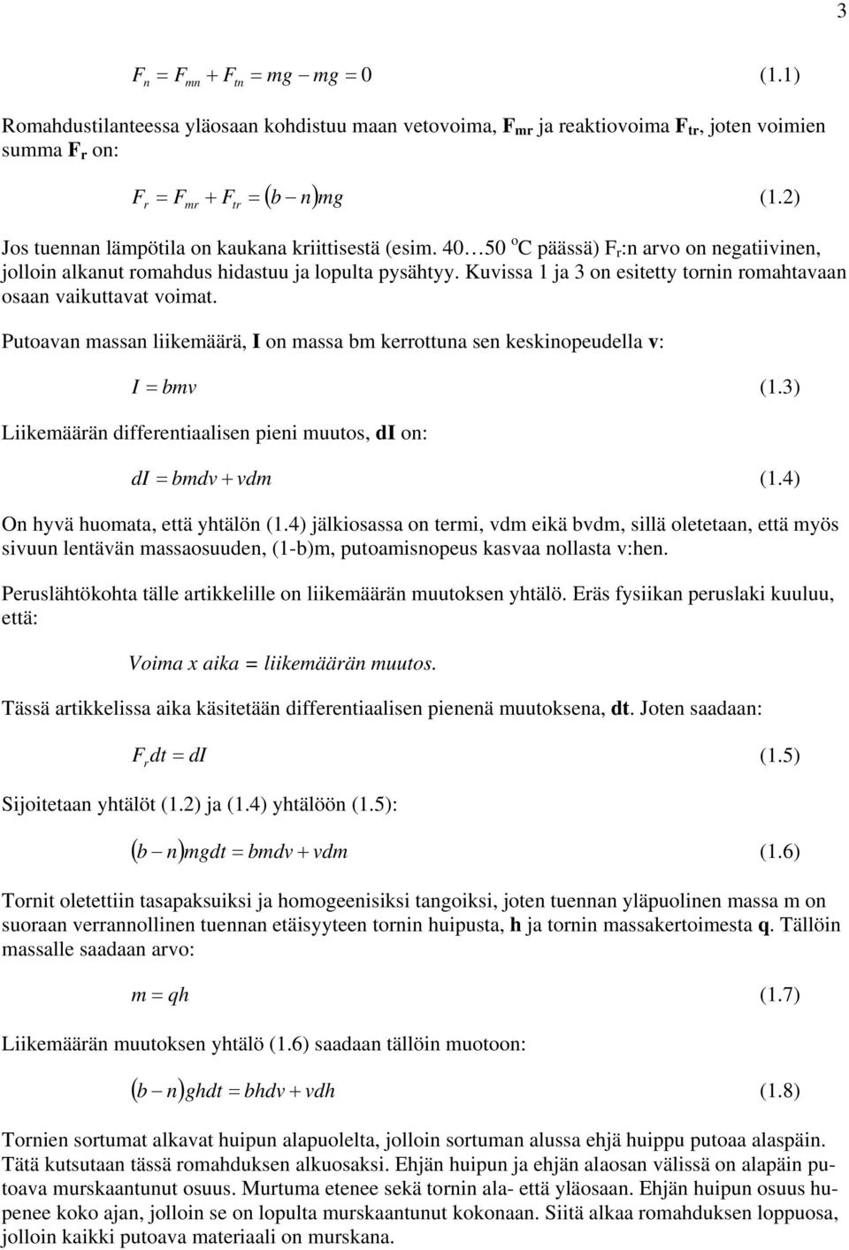 Putoaa massa liikemäärä, I o massa m kerrottua se keskiopeudella : I m (.3) Liikemäärä differetiaalise piei muutos, di o: di md dm (.4) O yä uomata, että ytälö (.