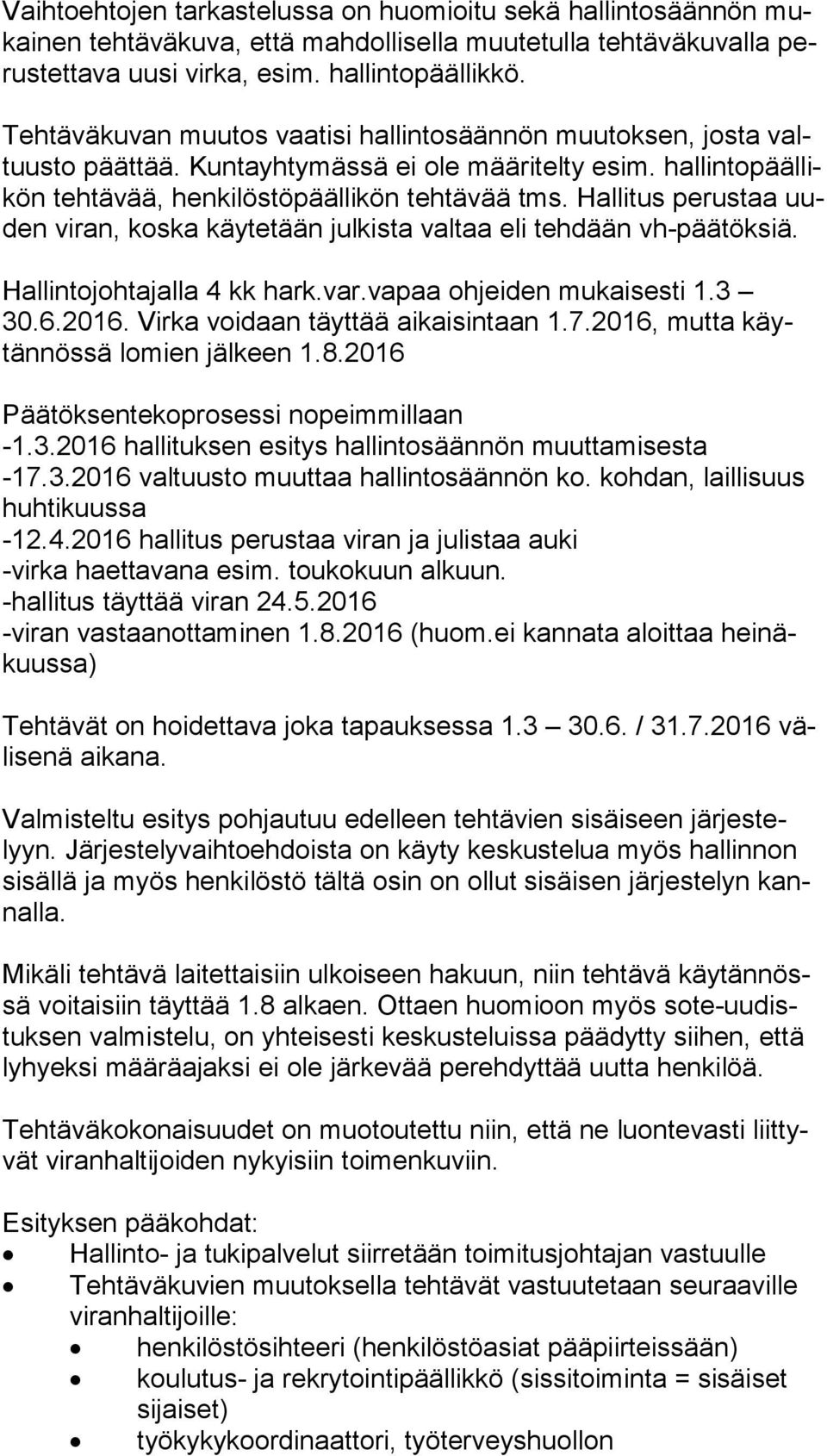 Hallitus perustaa uuden viran, koska käytetään julkista valtaa eli tehdään vh-pää tök siä. Hallintojohtajalla 4 kk hark.var.vapaa ohjeiden mukaisesti 1.3 30.6.2016.