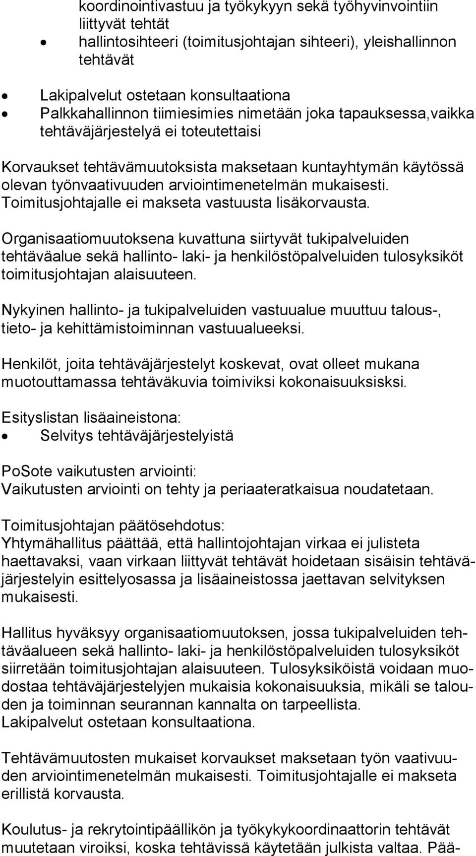 mukaisesti. Toimitusjohtajalle ei makseta vastuusta lisäkorvausta.