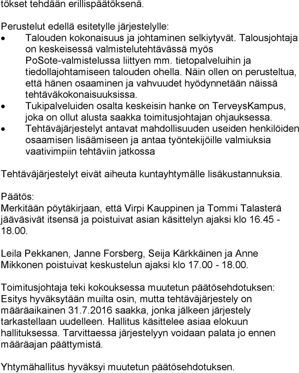 Näin ollen on perusteltua, että hänen osaaminen ja vahvuudet hyö dyn ne tään näissä tehtäväkokonaisuuksissa.