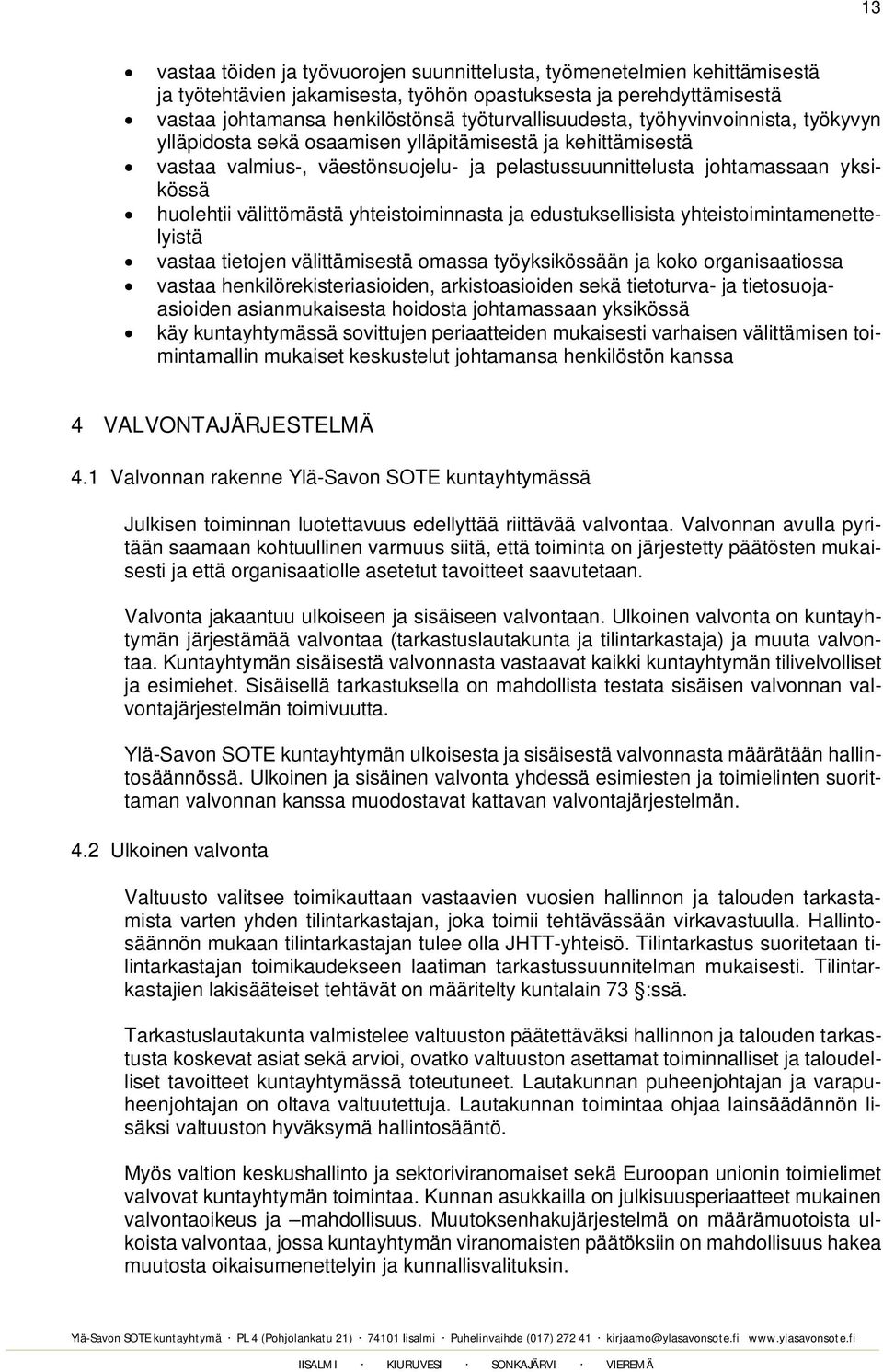 huolehtii välittömästä yhteistoiminnasta ja edustuksellisista yhteistoimintamenettelyistä vastaa tietojen välittämisestä omassa työyksikössään ja koko organisaatiossa vastaa henkilörekisteriasioiden,