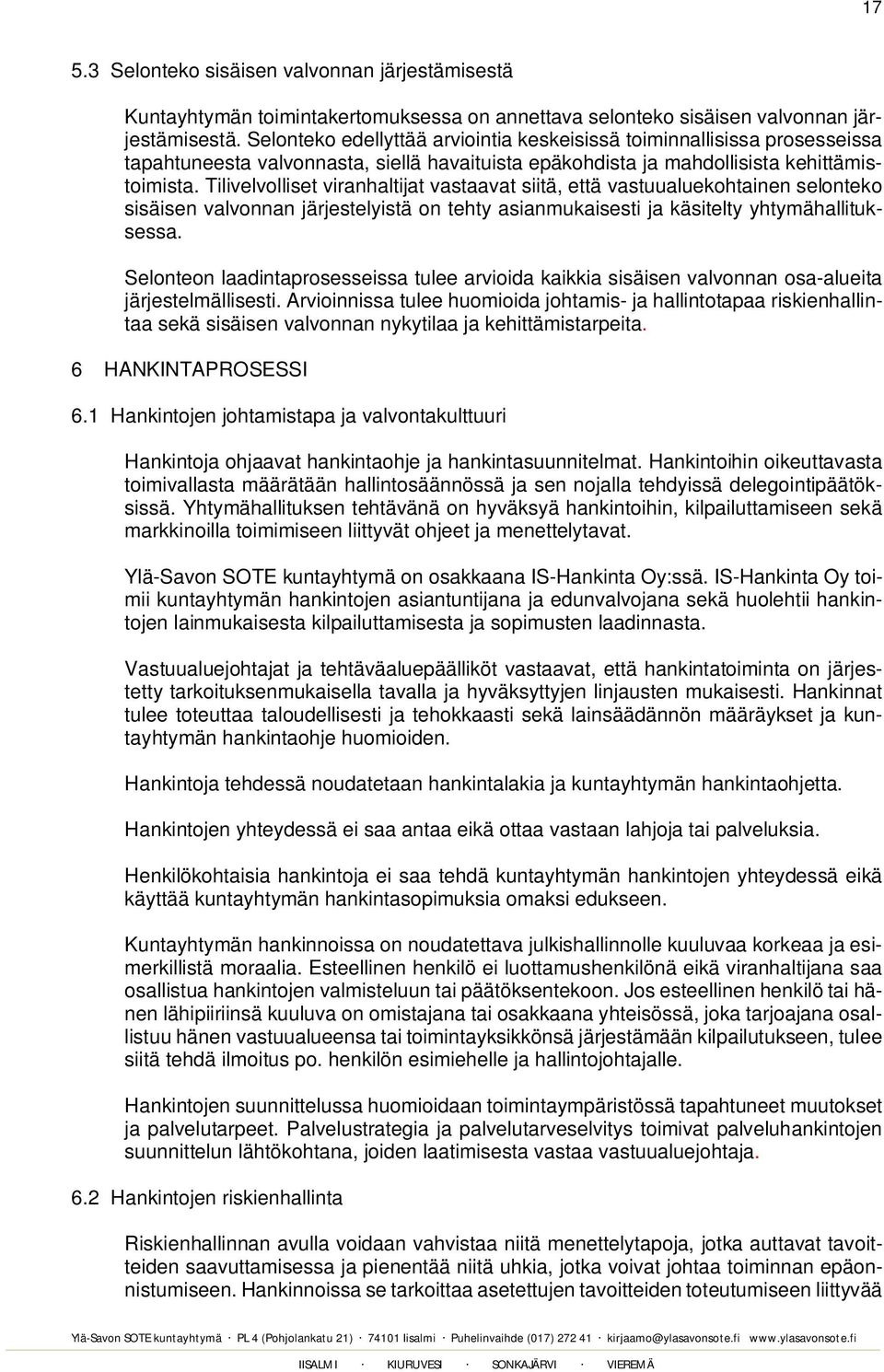 Tilivelvolliset viranhaltijat vastaavat siitä, että vastuualuekohtainen selonteko sisäisen valvonnan järjestelyistä on tehty asianmukaisesti ja käsitelty yhtymähallituksessa.