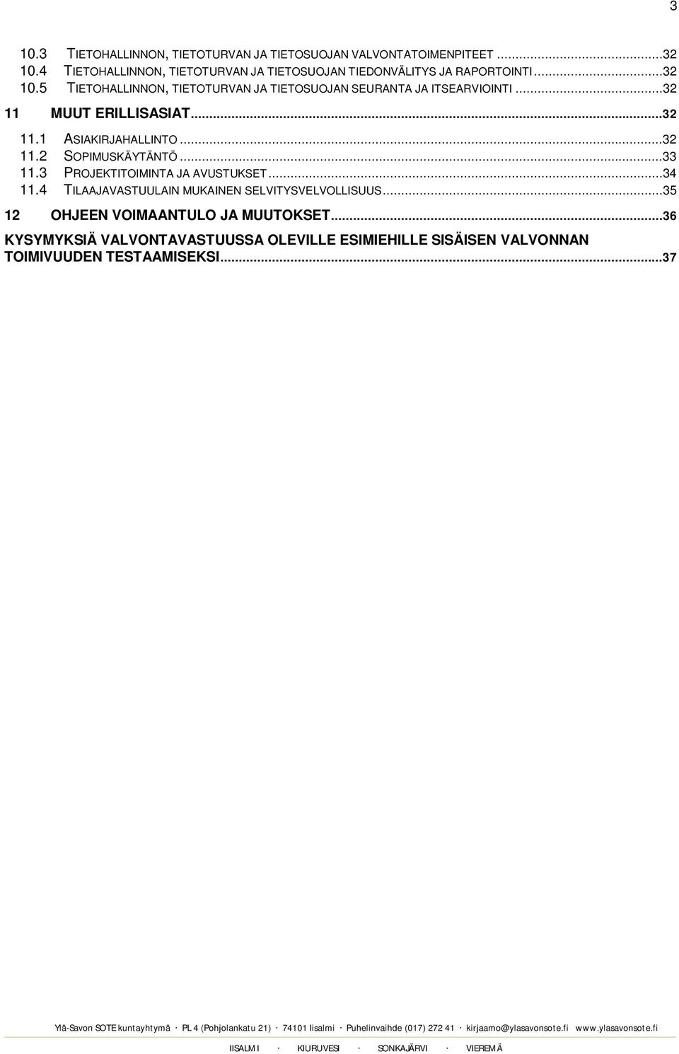 5 TIETOHALLINNON, TIETOTURVAN JA TIETOSUOJAN SEURANTA JA ITSEARVIOINTI...32 11 MUUT ERILLISASIAT...32 11.1 ASIAKIRJAHALLINTO...32 11.2 SOPIMUSKÄYTÄNTÖ.