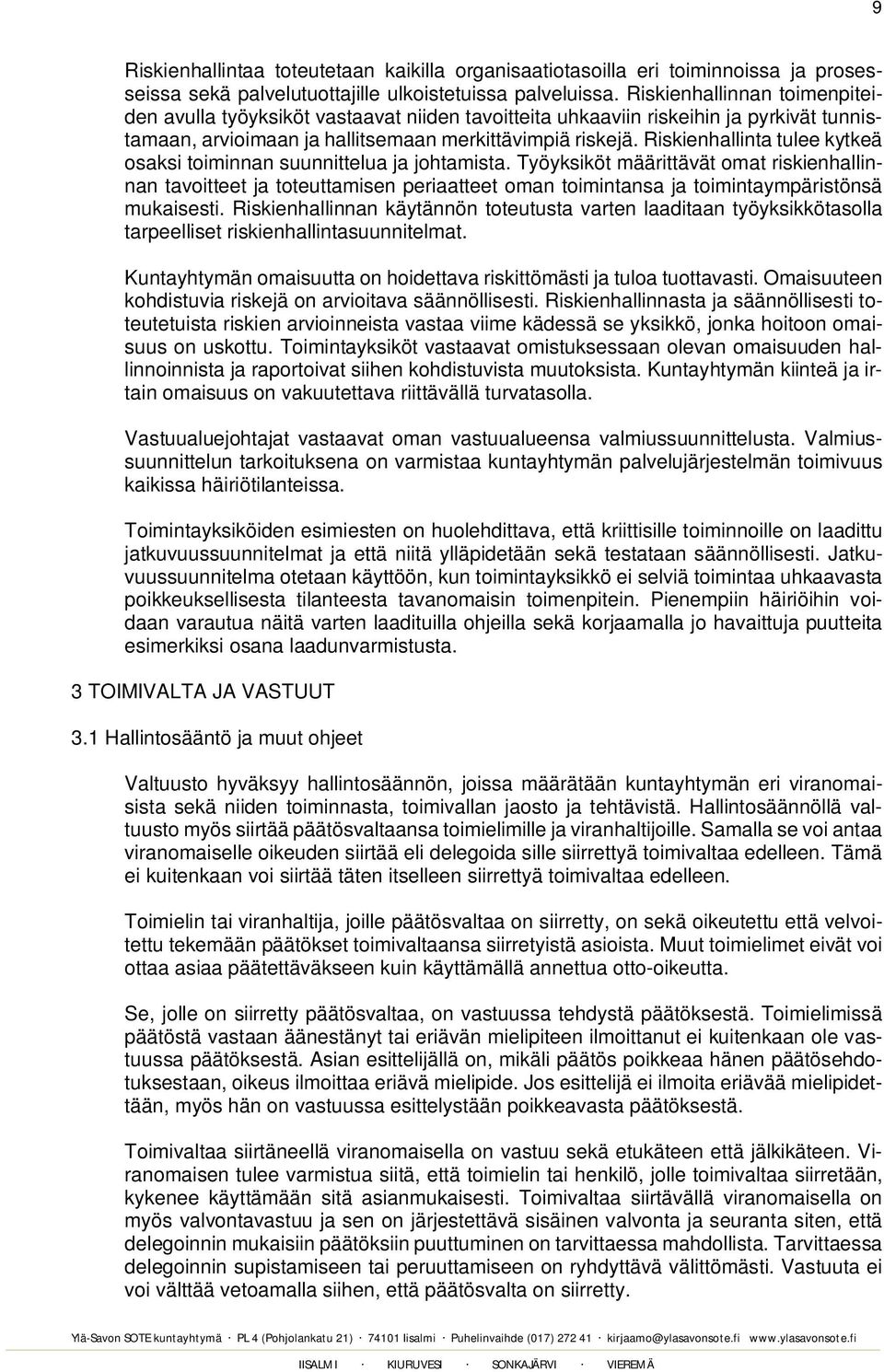 Riskienhallinta tulee kytkeä osaksi toiminnan suunnittelua ja johtamista.