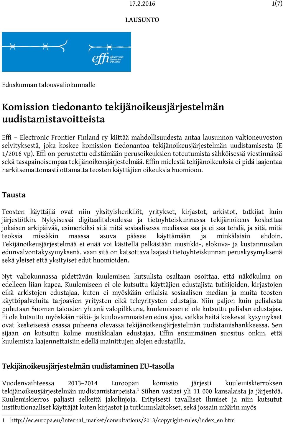 Effi on perustettu edistämään perusoikeuksien toteutumista sähköisessä viestinnässä sekä tasapainoisempaa tekijänoikeusjärjestelmää.