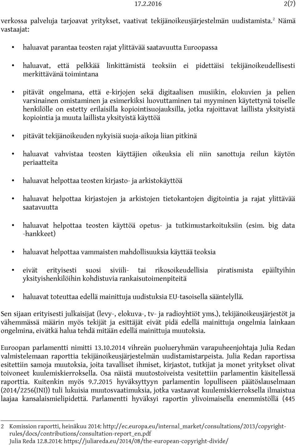 ongelmana, että e-kirjojen sekä digitaalisen musiikin, elokuvien ja pelien varsinainen omistaminen ja esimerkiksi luovuttaminen tai myyminen käytettynä toiselle henkilölle on estetty erilaisilla