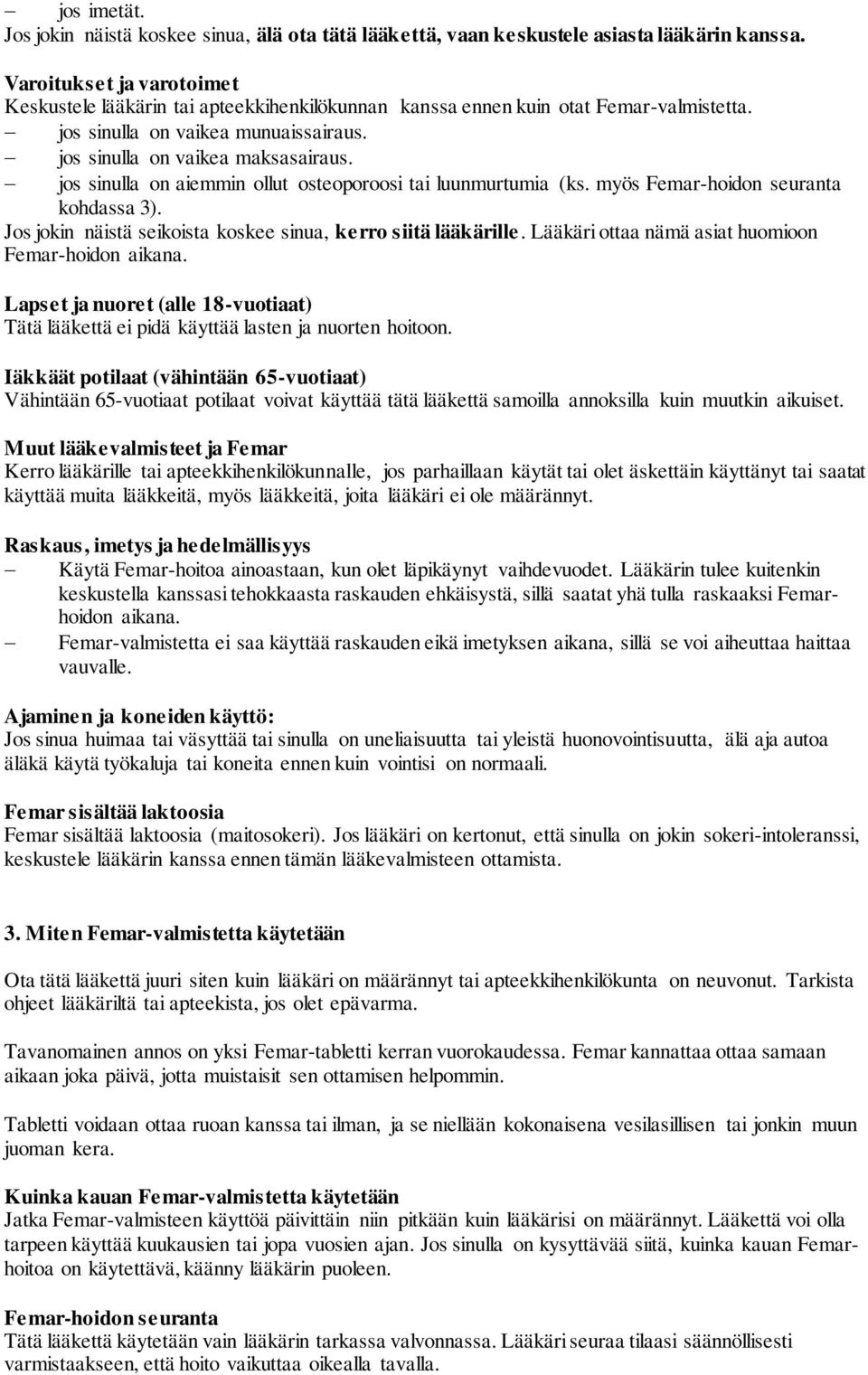 jos sinulla on aiemmin ollut osteoporoosi tai luunmurtumia (ks. myös Femar-hoidon seuranta kohdassa 3). Jos jokin näistä seikoista koskee sinua, kerro siitä lääkärille.