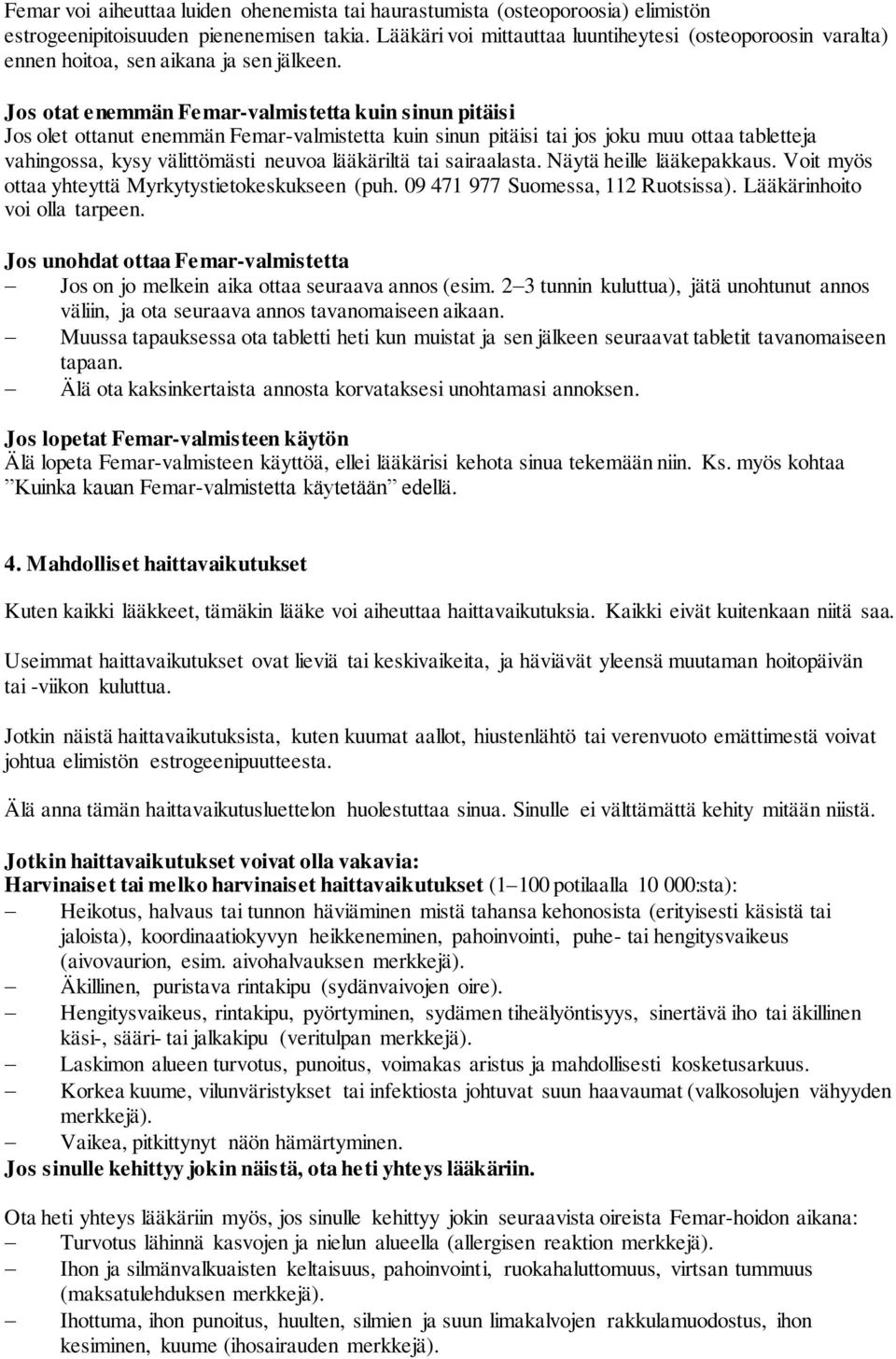 Jos otat enemmän Femar-valmistetta kuin sinun pitäisi Jos olet ottanut enemmän Femar-valmistetta kuin sinun pitäisi tai jos joku muu ottaa tabletteja vahingossa, kysy välittömästi neuvoa lääkäriltä
