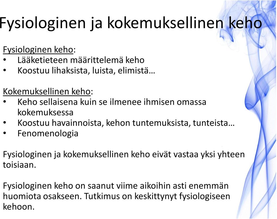 kehon tuntemuksista, tunteista Fenomenologia Fysiologinen ja kokemuksellinen keho eivät vastaa yksi yhteen toisiaan.