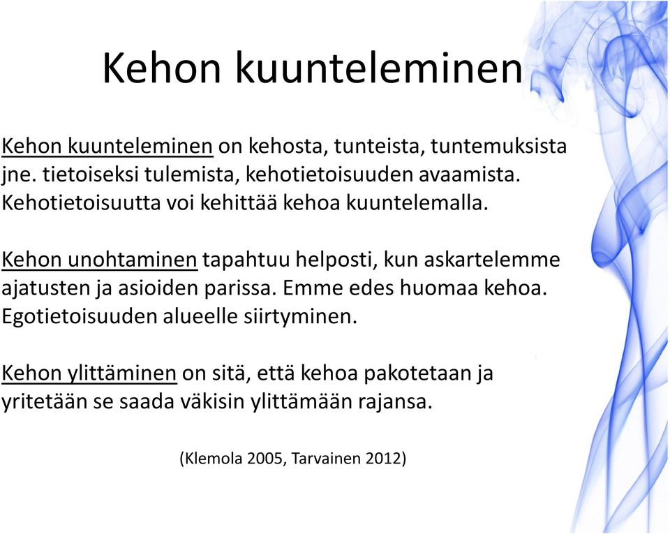 Kehon unohtaminentapahtuu helposti, kun askartelemme ajatusten ja asioiden parissa. Emme edes huomaa kehoa.