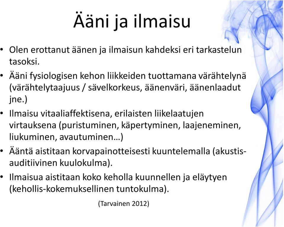 ) Ilmaisu vitaaliaffektisena, erilaisten liikelaatujen virtauksena (puristuminen, käpertyminen, laajeneminen, liukuminen,