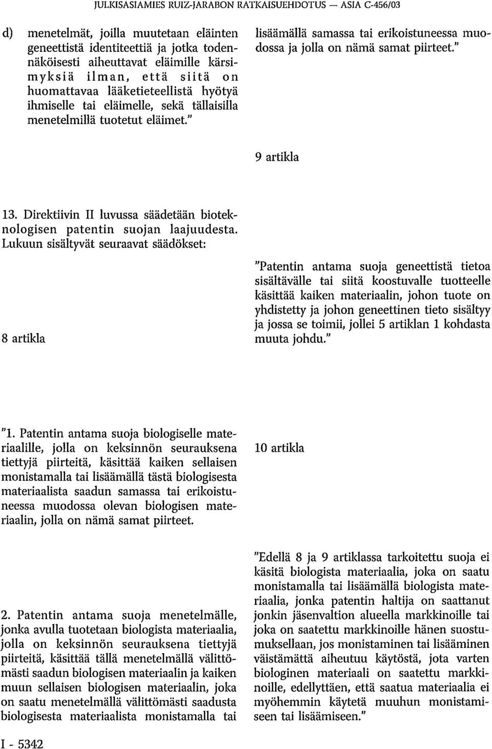 " 9 artikla 13. Direktiivin II luvussa säädetään bioteknologisen patentin suojan laajuudesta.