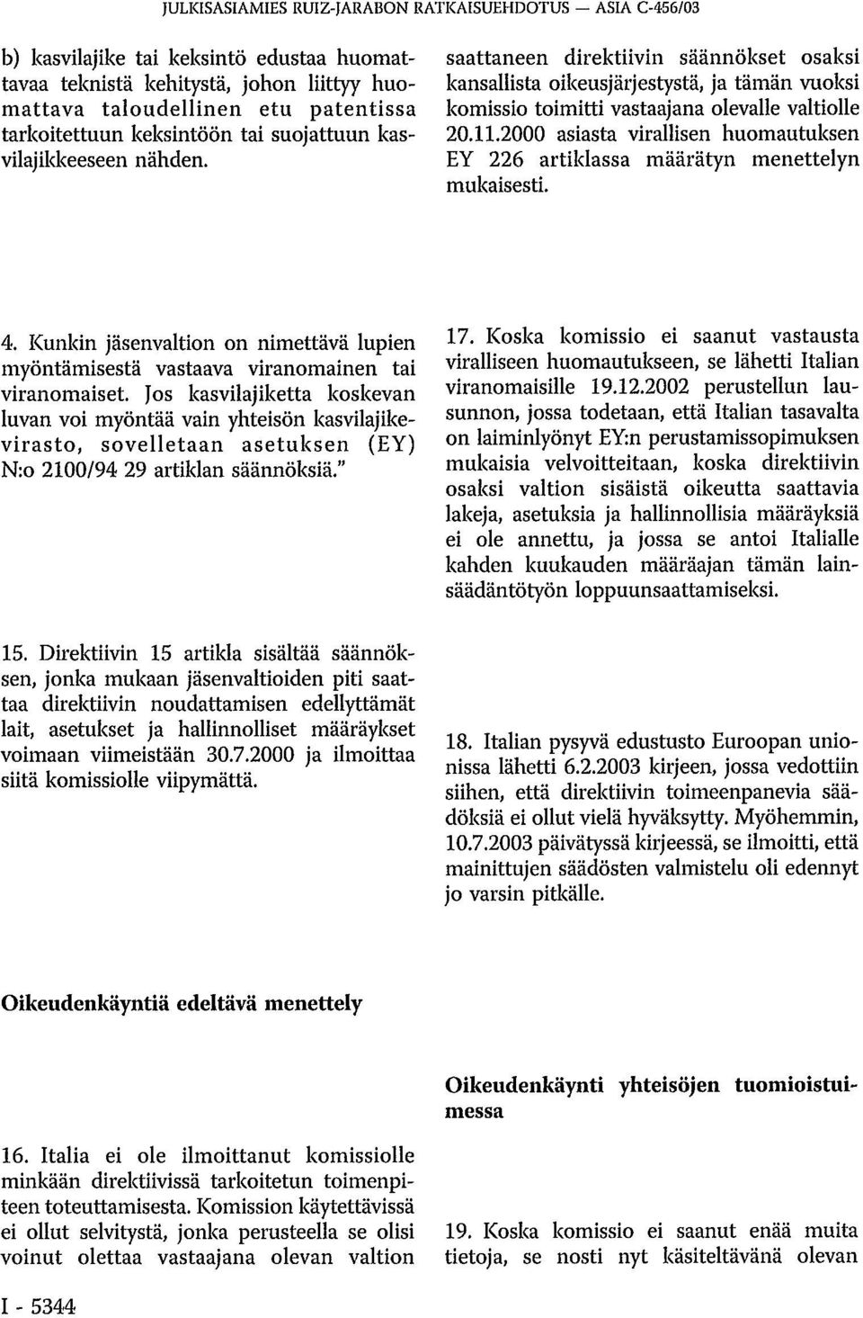 2000 asiasta virallisen huomautuksen EY 226 artiklassa määrätyn menettelyn mukaisesti. 4. Kunkin jäsenvaltion on nimettävä lupien myöntämisestä vastaava viranomainen tai viranomaiset.