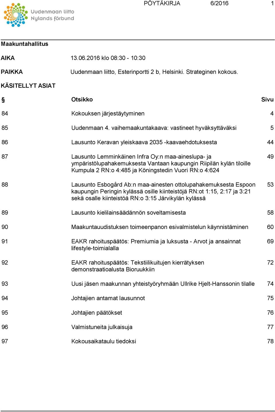 vaihemaakuntakaava: vastineet hyväksyttäväksi 5 86 Lausunto Keravan yleiskaava 2035 -kaavaehdotuksesta 44 87 Lausunto Lemminkäinen Infra Oy:n maa-aineslupa- ja ympäristölupahakemuksesta Vantaan