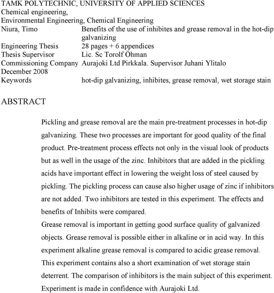 Supervisor Juhani Ylitalo December 2008 Keywords hot-dip galvanizing, inhibites, grease removal, wet storage stain ABSTRACT Pickling and grease removal are the main pre-treatment processes in hot-dip