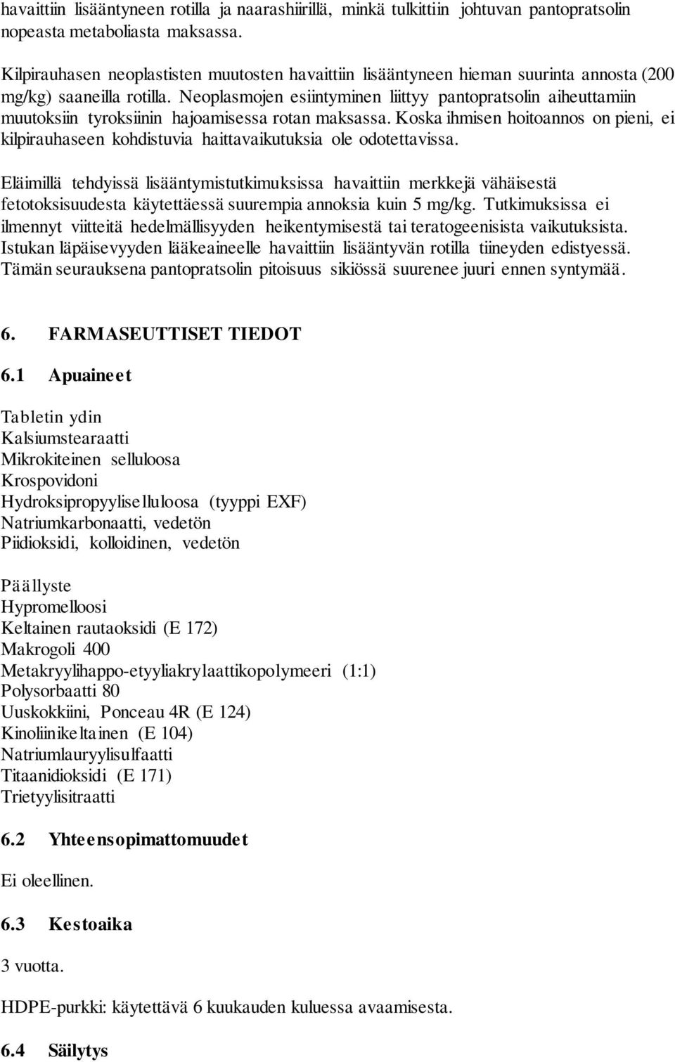 Neoplasmojen esiintyminen liittyy pantopratsolin aiheuttamiin muutoksiin tyroksiinin hajoamisessa rotan maksassa.