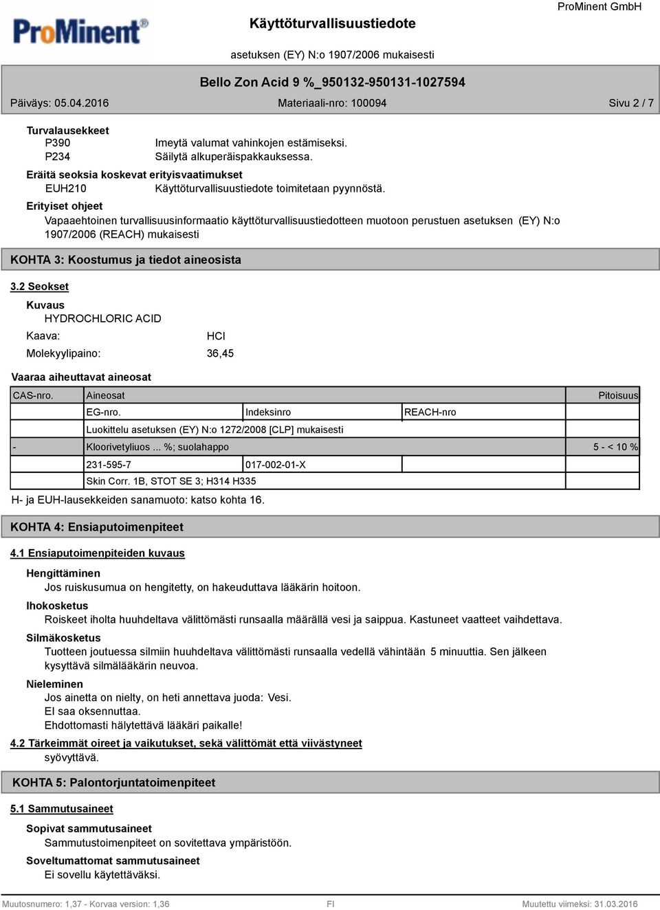 Erityiset ohjeet Vapaaehtoinen turvallisuusinformaatio käyttöturvallisuustiedotteen muotoon perustuen asetuksen (EY) N:o 1907/2006 (REACH) mukaisesti KOHTA 3: Koostumus ja tiedot aineosista 3.