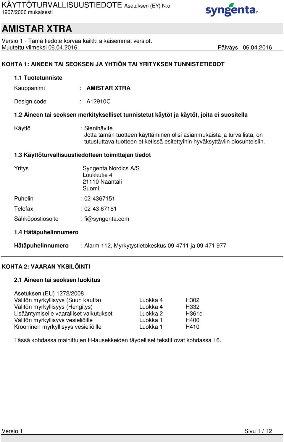 tuotteen etiketissä esitettyihin hyväksyttäviin olosuhteisiin. 1.