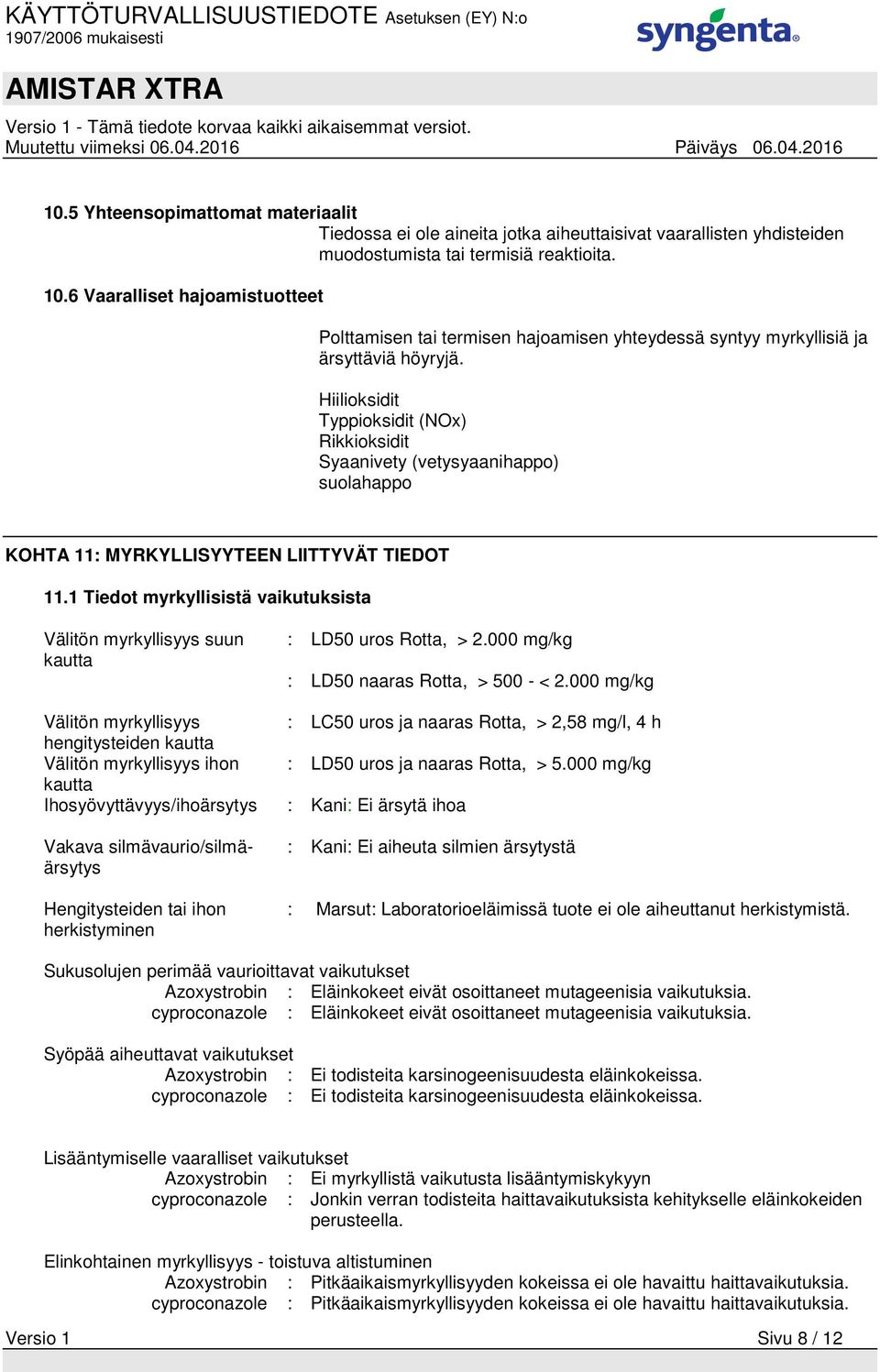 Hiilioksidit Typpioksidit (NOx) Rikkioksidit Syaanivety (vetysyaanihappo) suolahappo KOHTA 11: MYRKYLLISYYTEEN LIITTYVÄT TIEDOT 11.