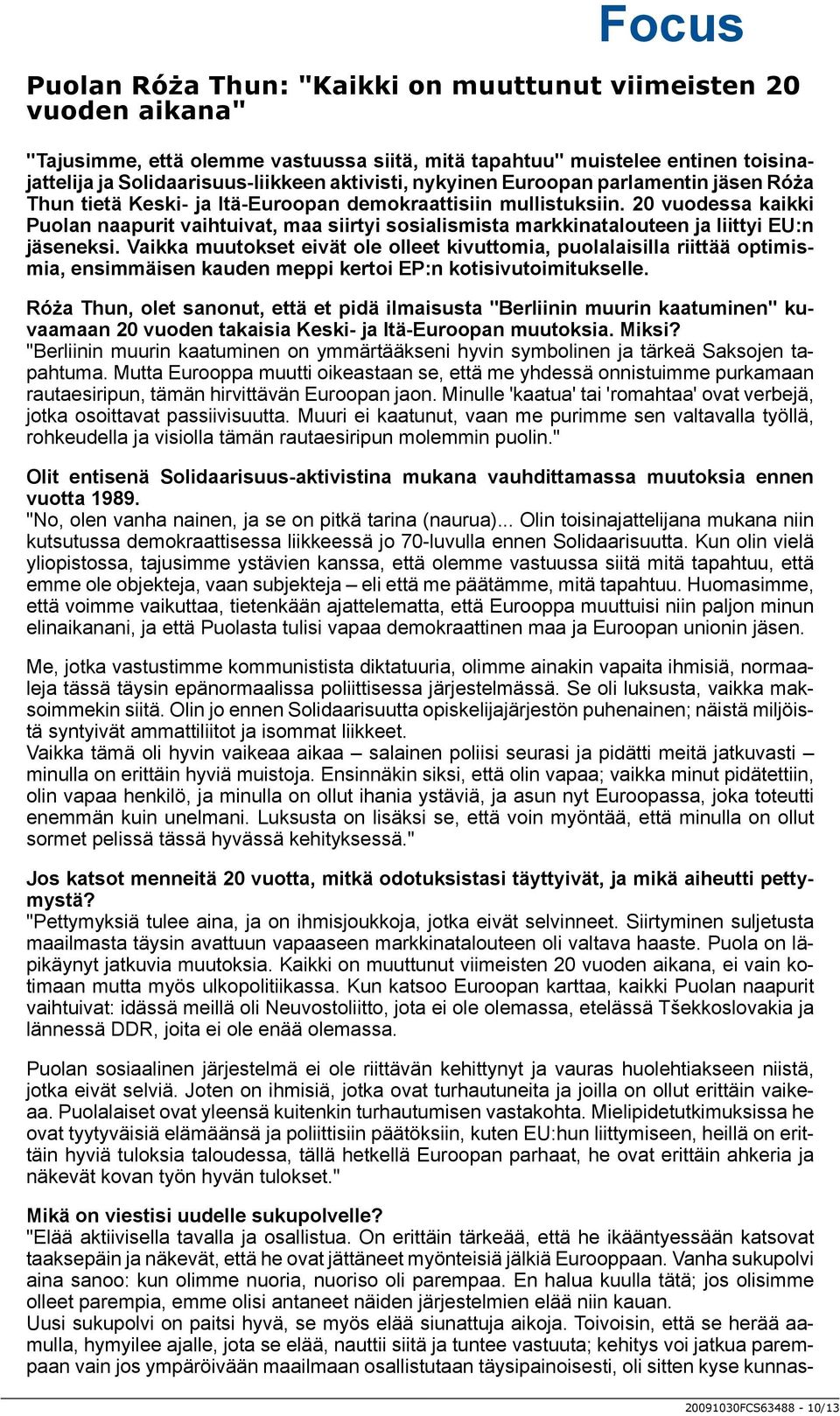 20 vuodessa kaikki Puolan naapurit vaihtuivat, maa siirtyi sosialismista markkinatalouteen ja liittyi EU:n jäseneksi.