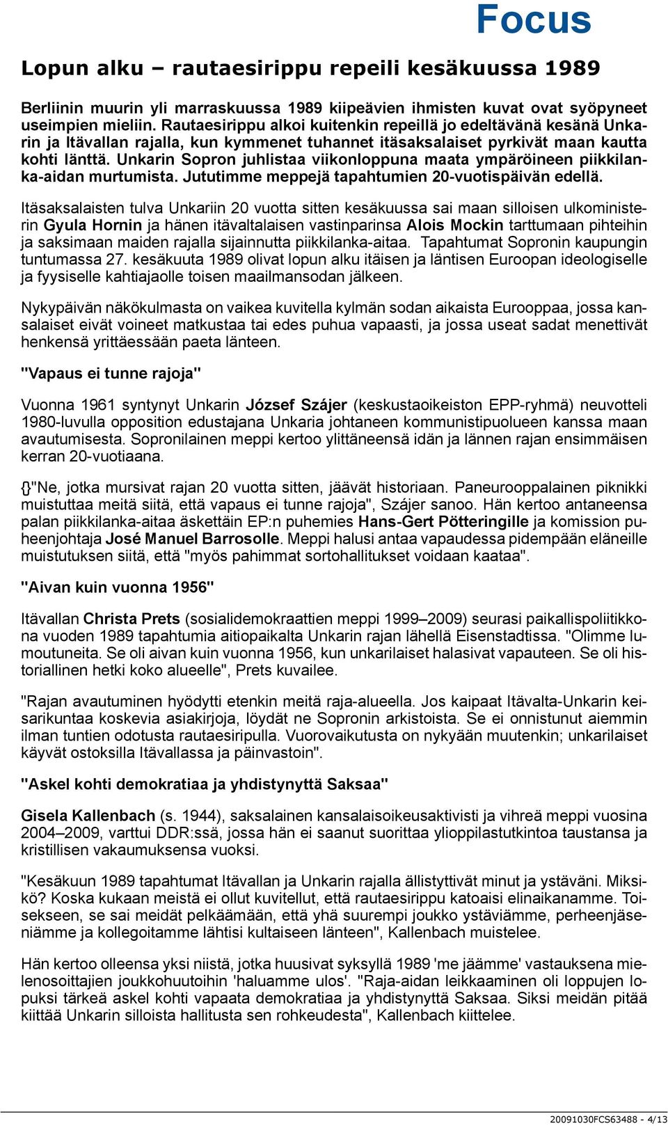 Unkarin Sopron juhlistaa viikonloppuna maata ympäröineen piikkilanka-aidan murtumista. Jututimme meppejä tapahtumien 20-vuotispäivän edellä.
