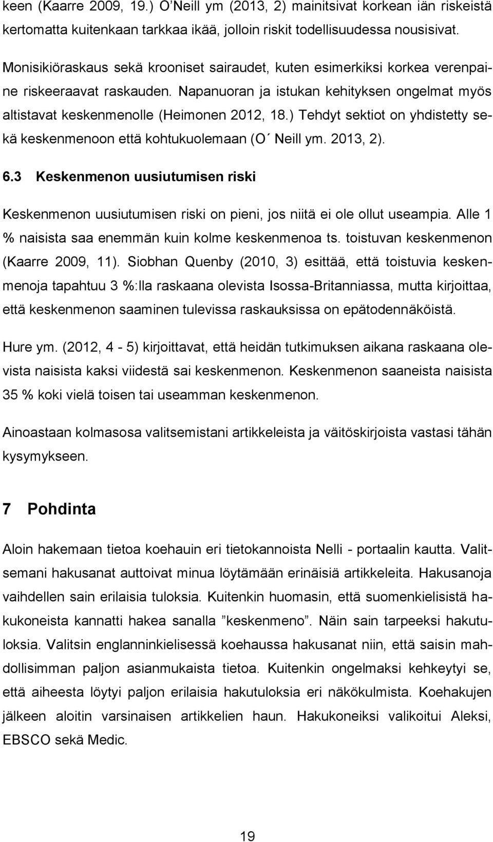 ) Tehdyt sektiot on yhdistetty sekä keskenmenoon että kohtukuolemaan (O Neill ym. 2013, 2). 6.3 Keskenmenon uusiutumisen riski Keskenmenon uusiutumisen riski on pieni, jos niitä ei ole ollut useampia.