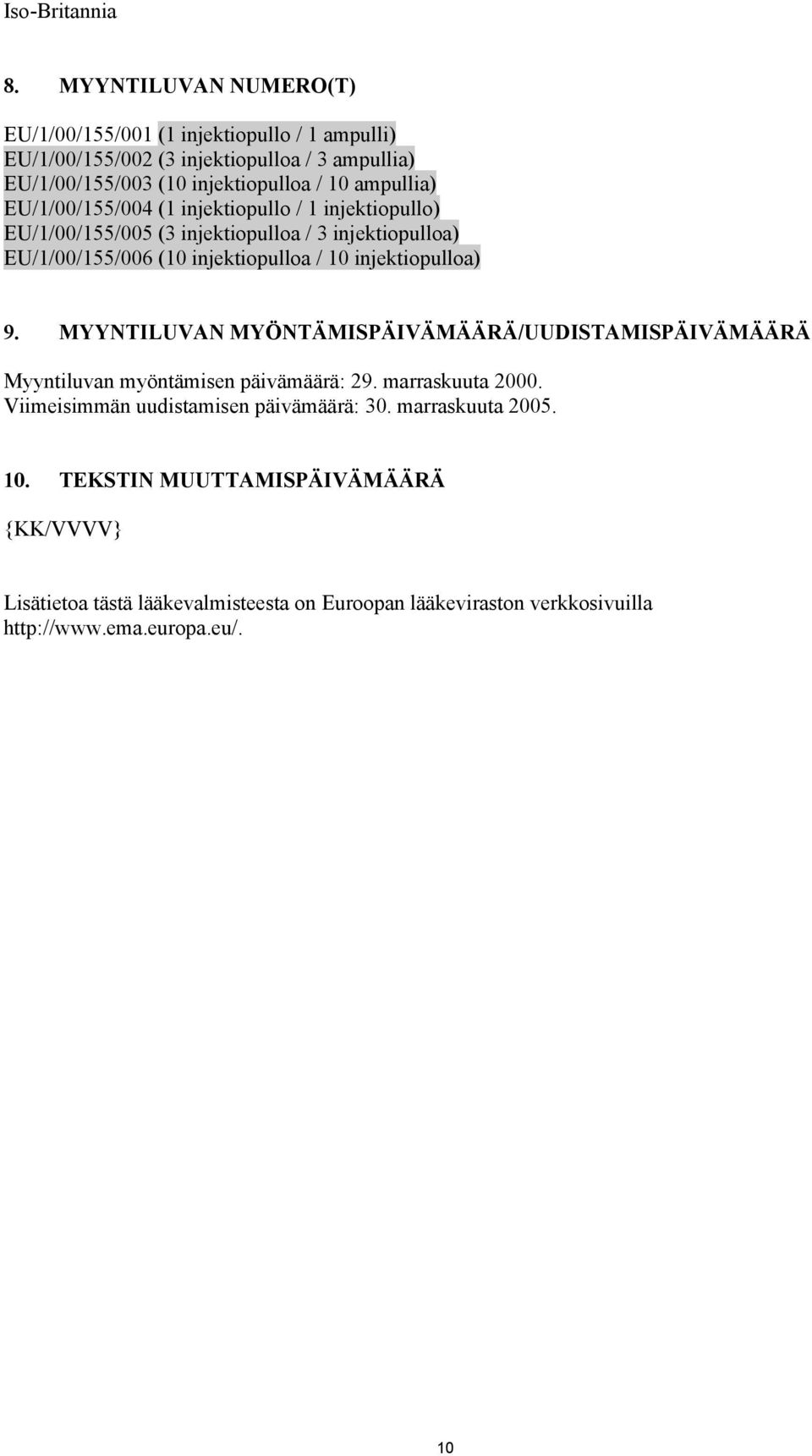 EU/1/00/155/004 (1 injektiopullo / 1 injektiopullo) EU/1/00/155/005 (3 injektiopulloa / 3 injektiopulloa) EU/1/00/155/006 (10 injektiopulloa / 10 injektiopulloa) 9.
