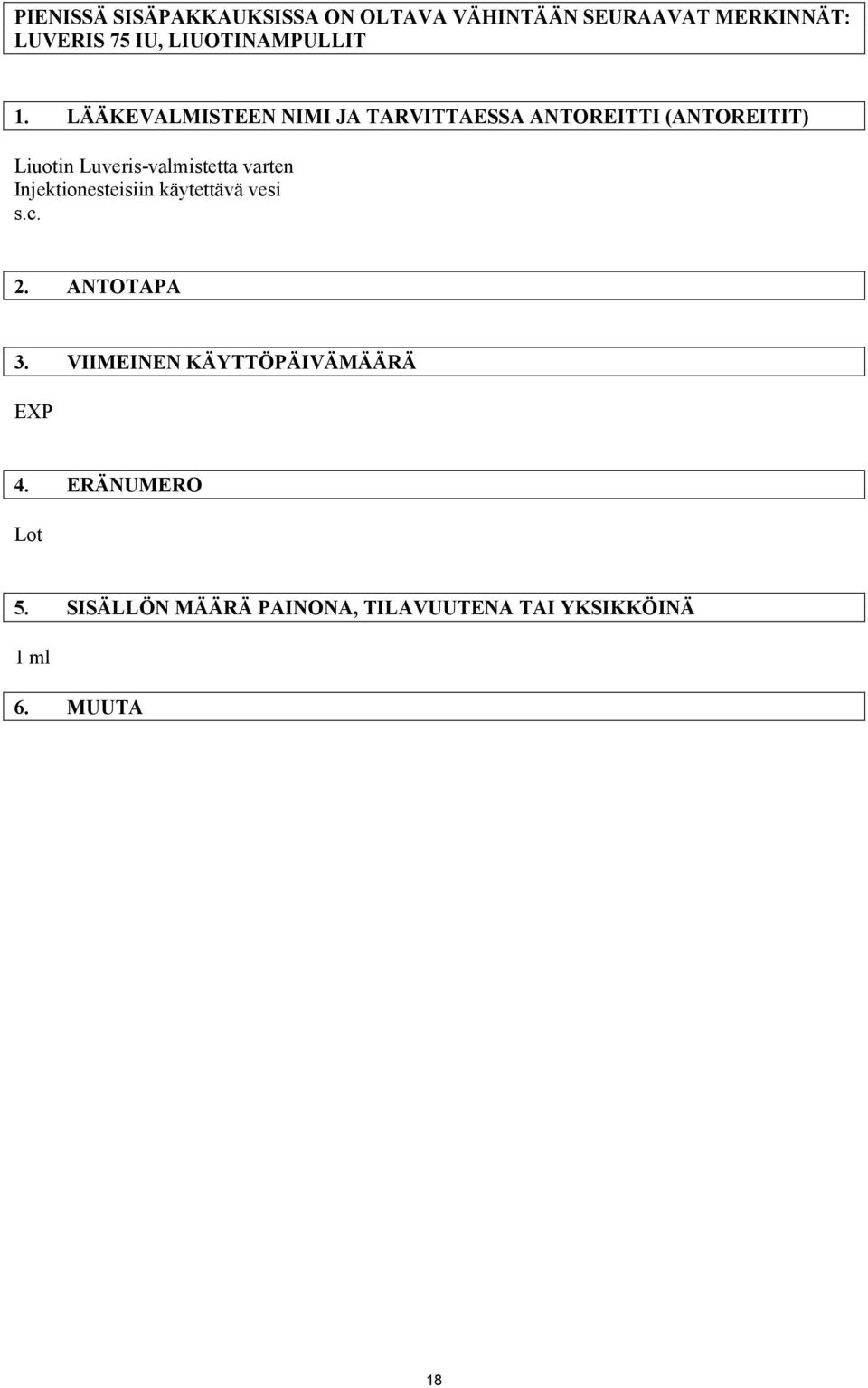 LÄÄKEVALMISTEEN NIMI JA TARVITTAESSA ANTOREITTI (ANTOREITIT) Liuotin Luveris-valmistetta