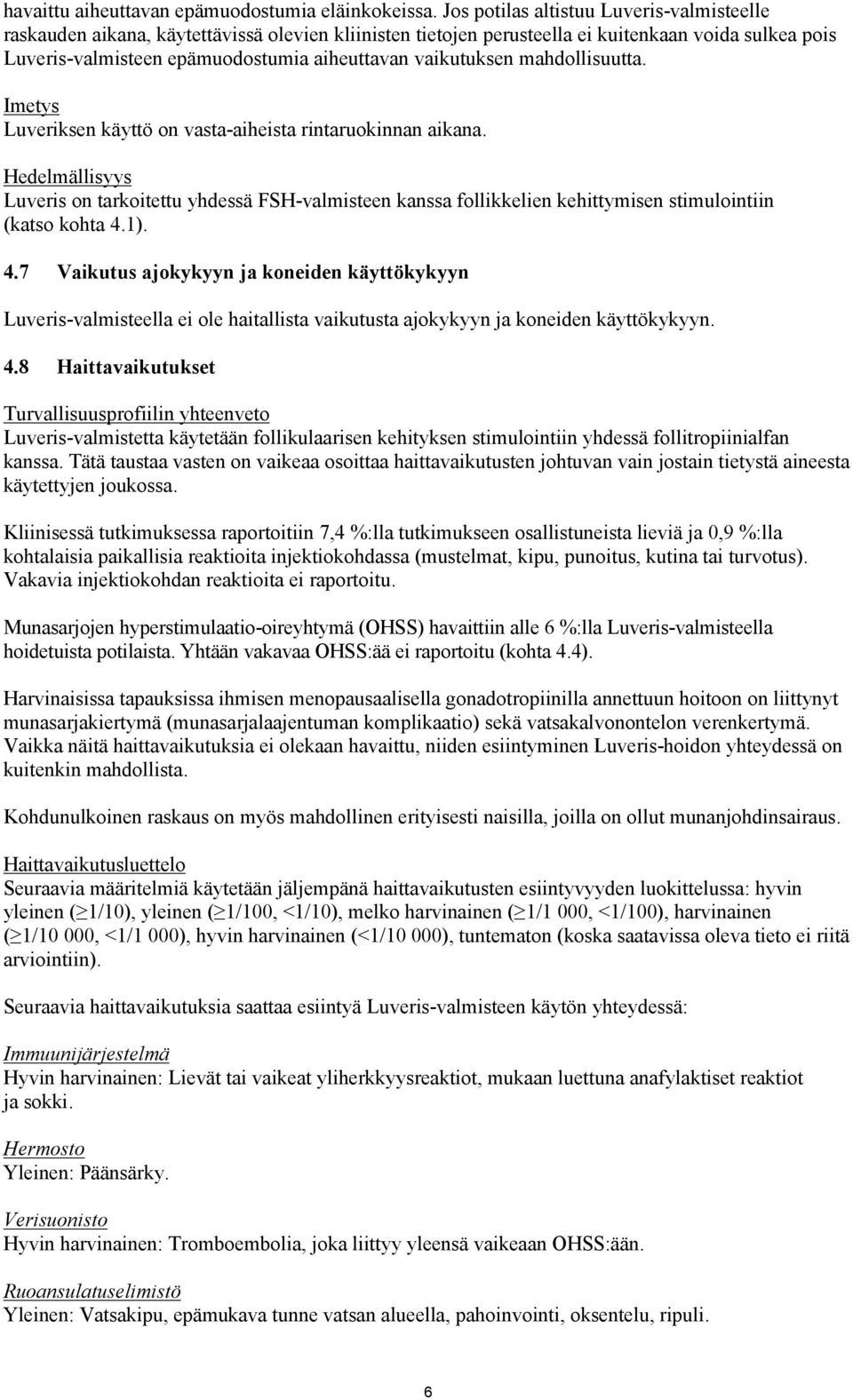 vaikutuksen mahdollisuutta. Imetys Luveriksen käyttö on vasta-aiheista rintaruokinnan aikana.