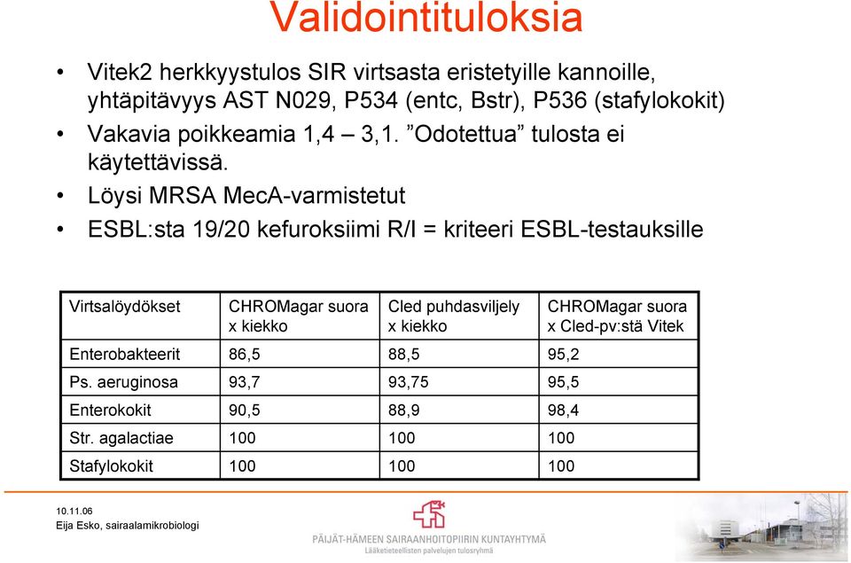 Löysi MRSA MecA-varmistetut ESBL:sta 19/20 kefuroksiimi R/I = kriteeri ESBL-testauksille Virtsalöydökset CHROMagar suora x kiekko Cled