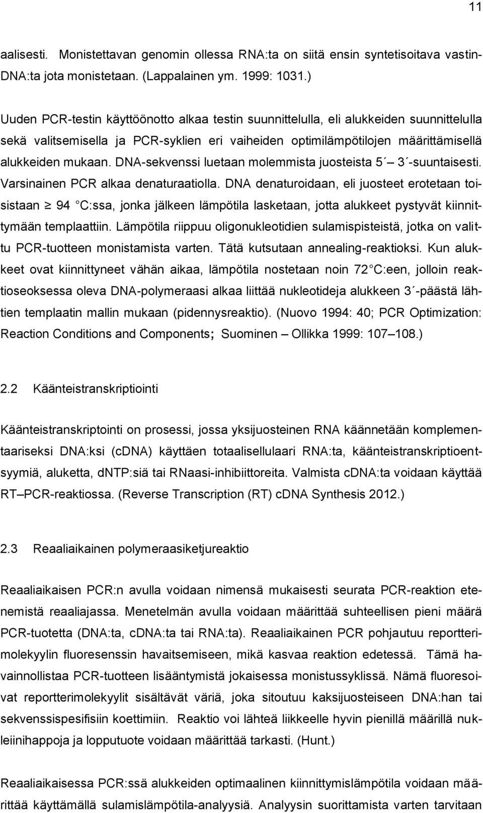 DNA-sekvenssi luetaan molemmista juosteista 5 3 -suuntaisesti. Varsinainen PCR alkaa denaturaatiolla.