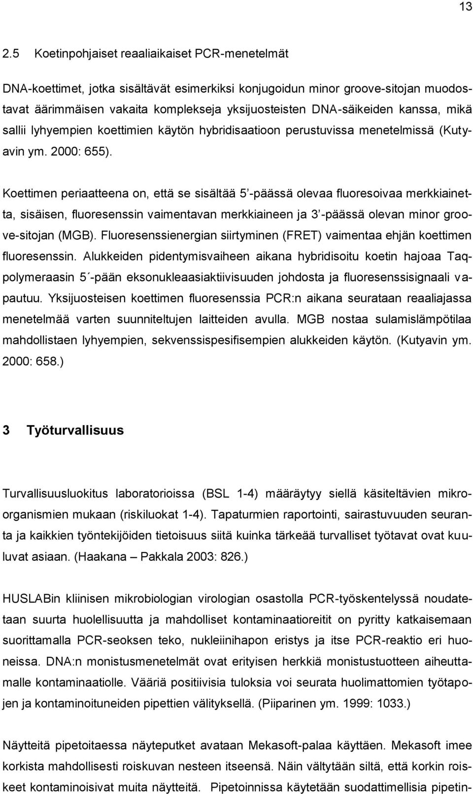 Koettimen periaatteena on, että se sisältää 5 -päässä olevaa fluoresoivaa merkkiainetta, sisäisen, fluoresenssin vaimentavan merkkiaineen ja 3 -päässä olevan minor groove-sitojan (MGB).