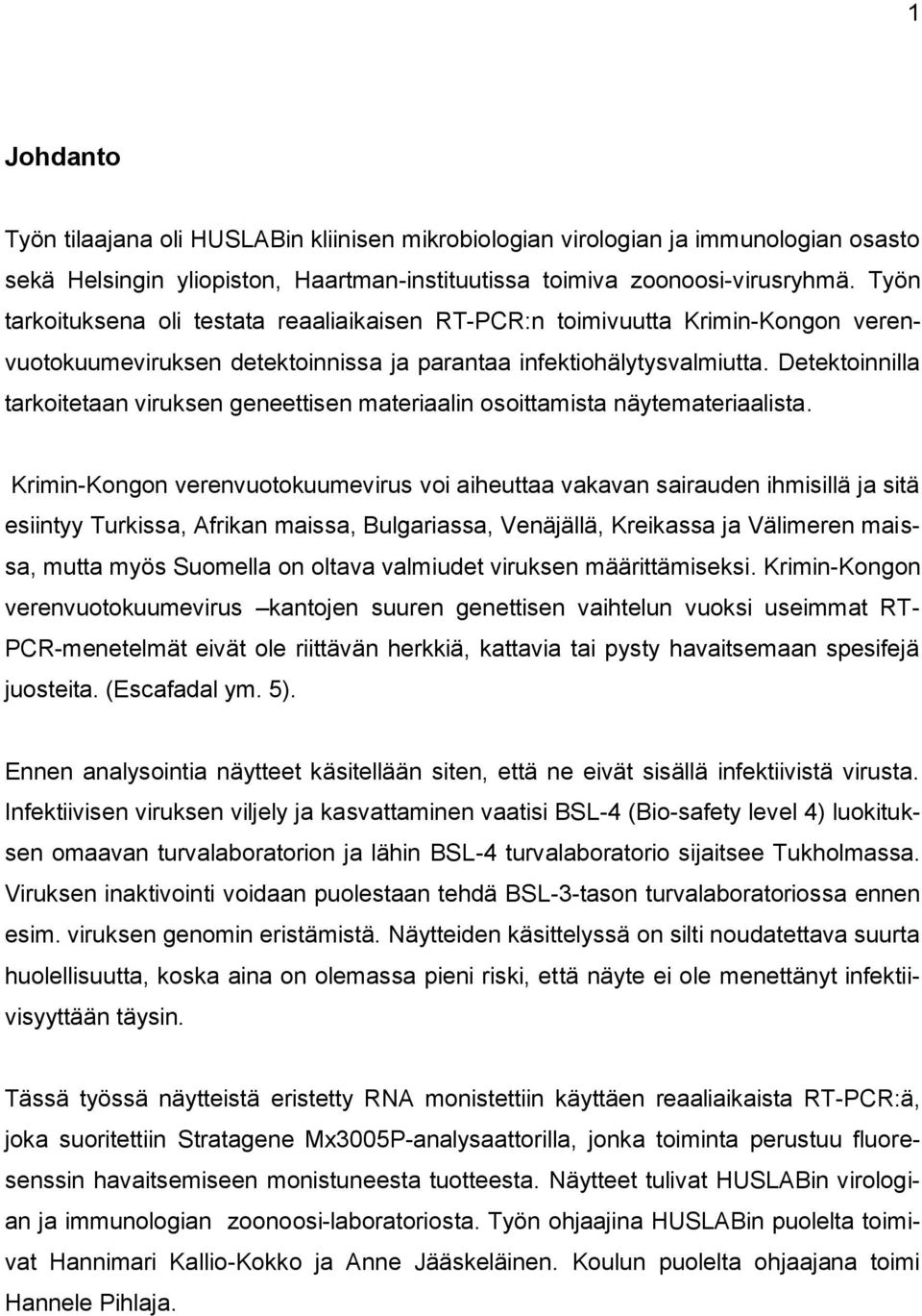 Detektoinnilla tarkoitetaan viruksen geneettisen materiaalin osoittamista näytemateriaalista.