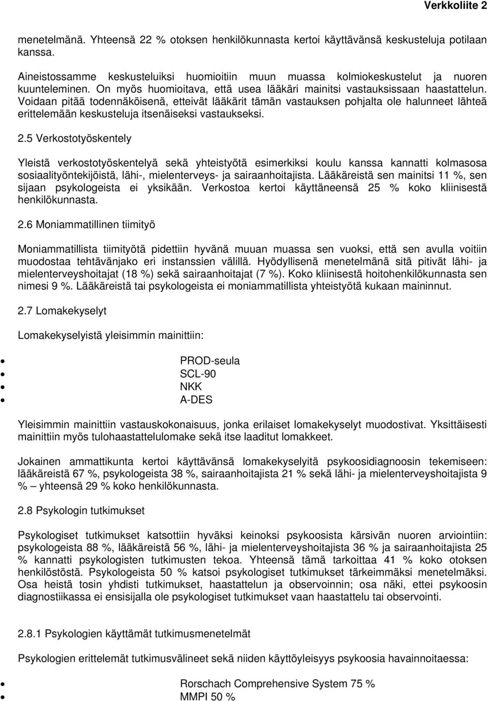 Voidaan pitää todennäköisenä, etteivät lääkärit tämän vastauksen pohjalta ole halunneet lähteä erittelemään keskusteluja itsenäiseksi vastaukseksi.