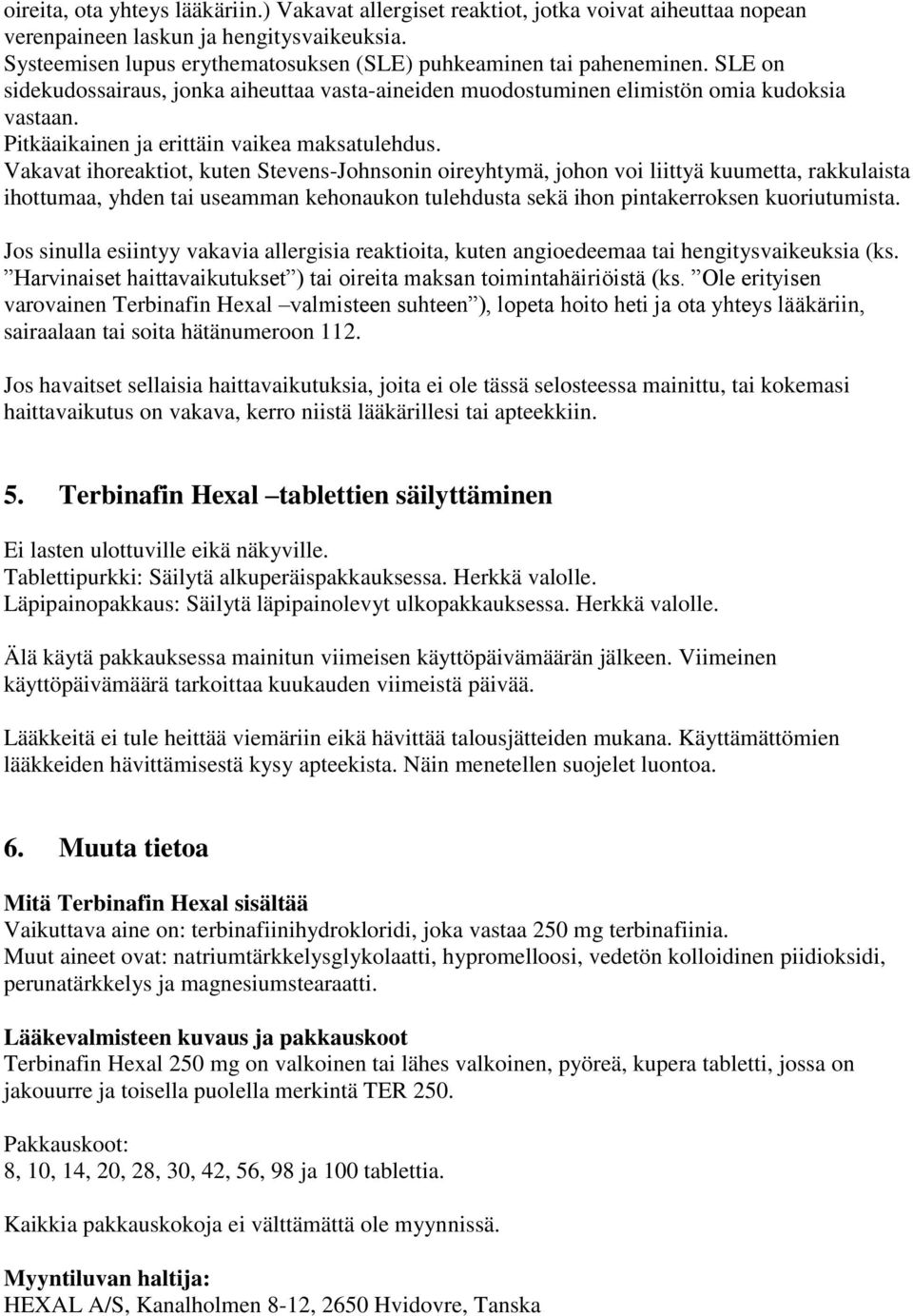 Pitkäaikainen ja erittäin vaikea maksatulehdus.