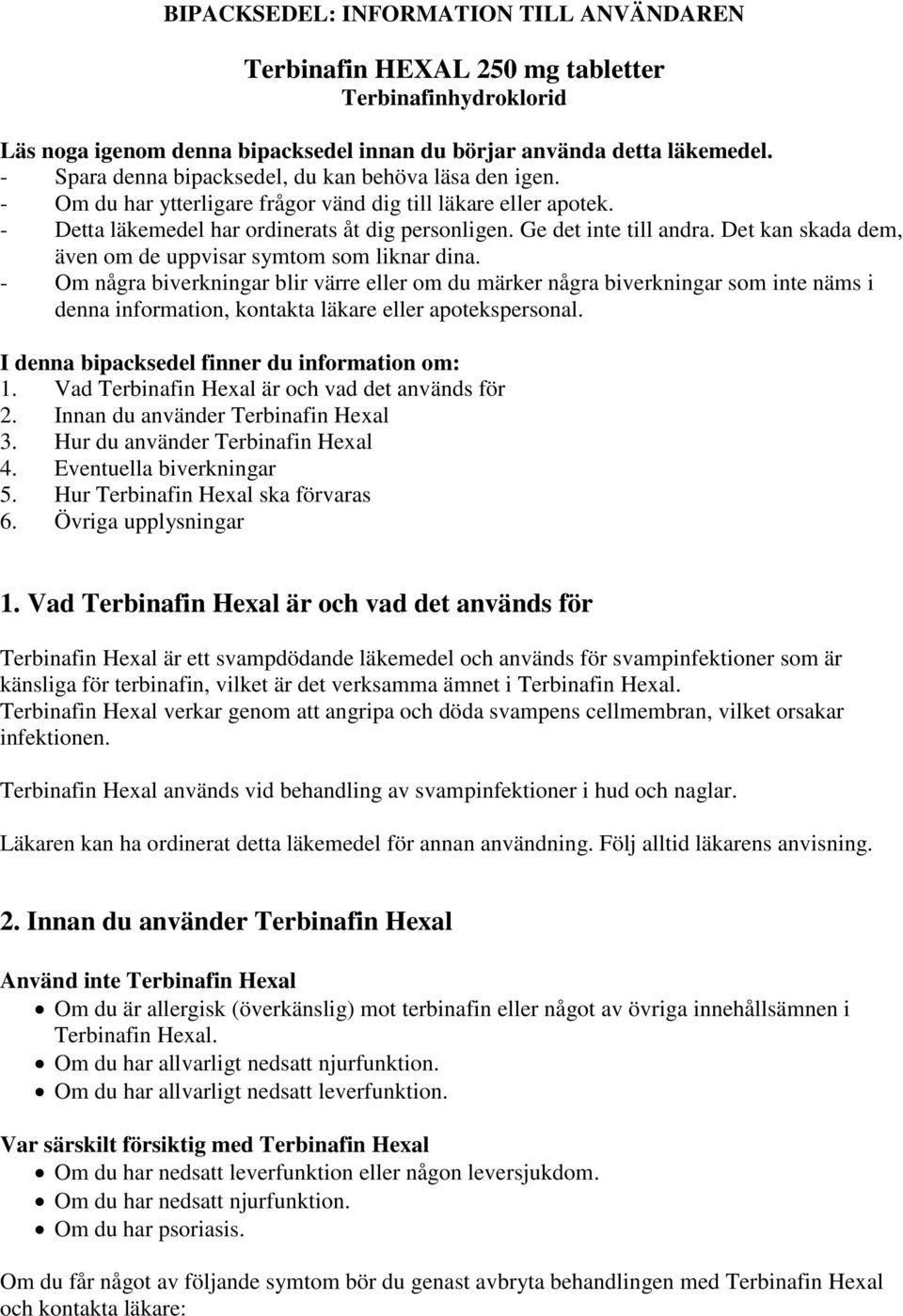 Det kan skada dem, även om de uppvisar symtom som liknar dina.