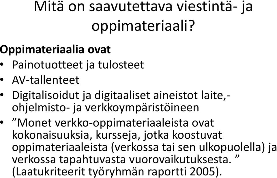 laite,- ohjelmisto- ja verkkoympäristöineen Monet verkko-oppimateriaaleista ovat kokonaisuuksia,