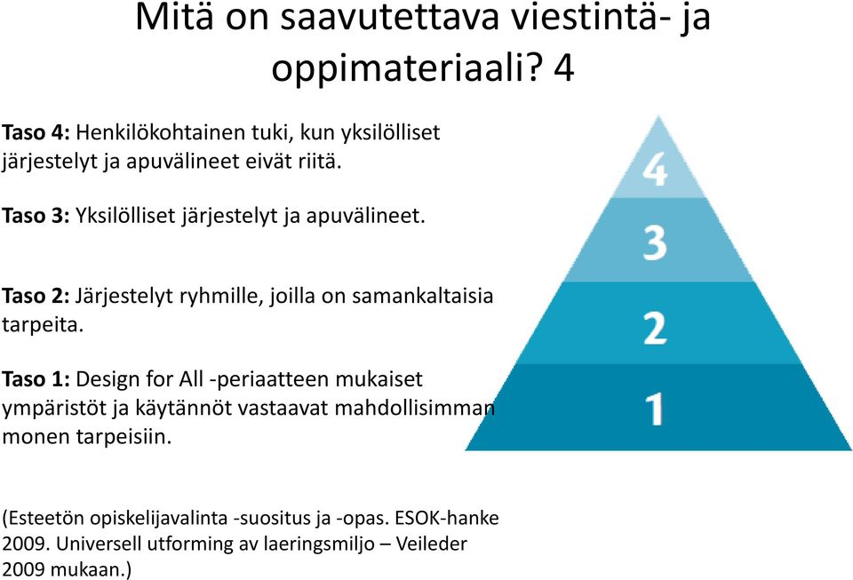 Taso 3: Yksilölliset järjestelyt ja apuvälineet. Taso 2: Järjestelyt ryhmille, joilla on samankaltaisia tarpeita.