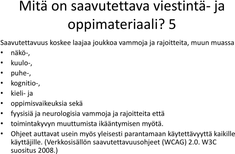 kieli- ja oppimisvaikeuksia sekä fyysisiä ja neurologisia vammoja ja rajoitteita että toimintakyvyn muuttumista