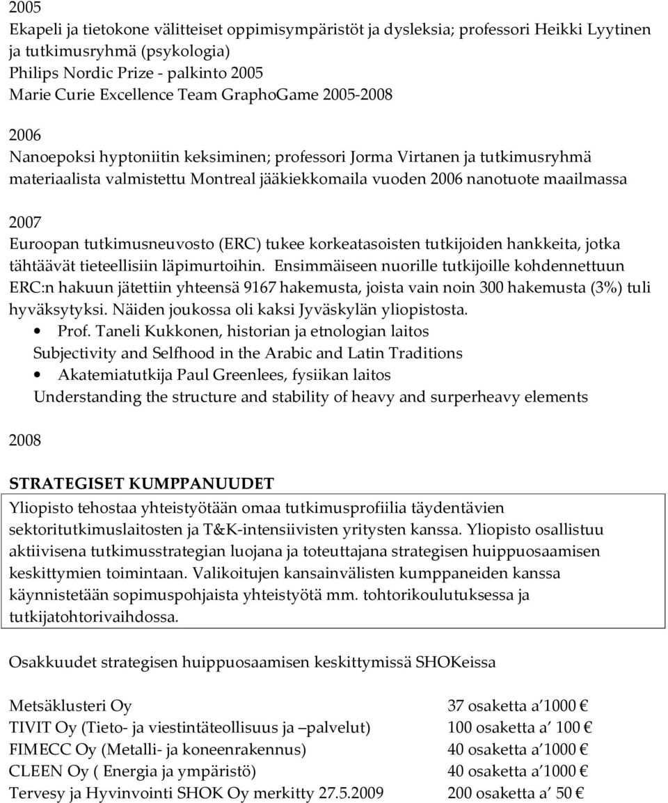 Euroopan tutkimusneuvosto (ERC) tukee korkeatasoisten tutkijoiden hankkeita, jotka tähtäävät tieteellisiin läpimurtoihin.
